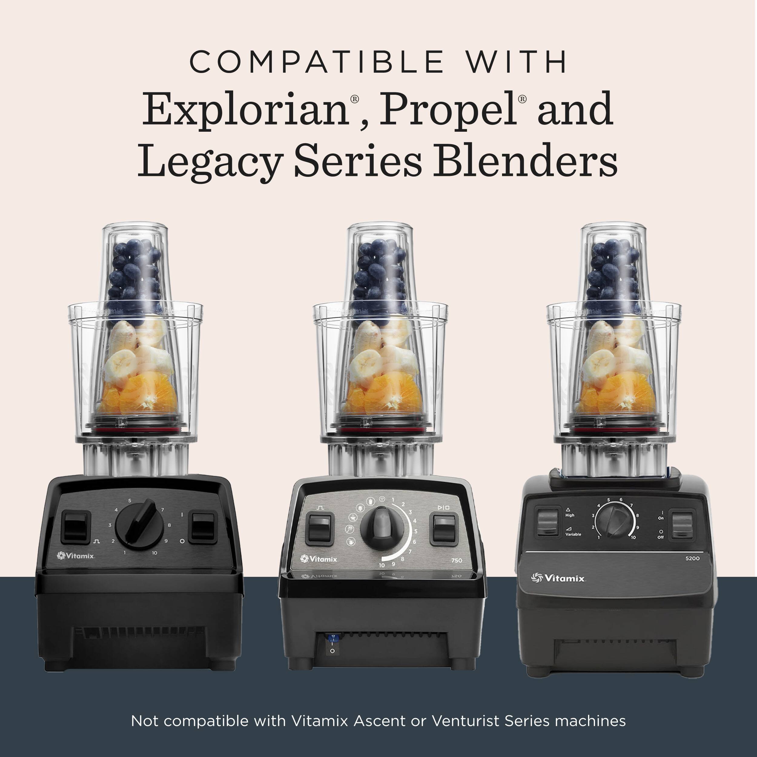 COMPATIBLE WITH Explorian®, Propel® and Legacy Series Blenders

Not compatible with Vitamix Ascent or Venturist Series machines
