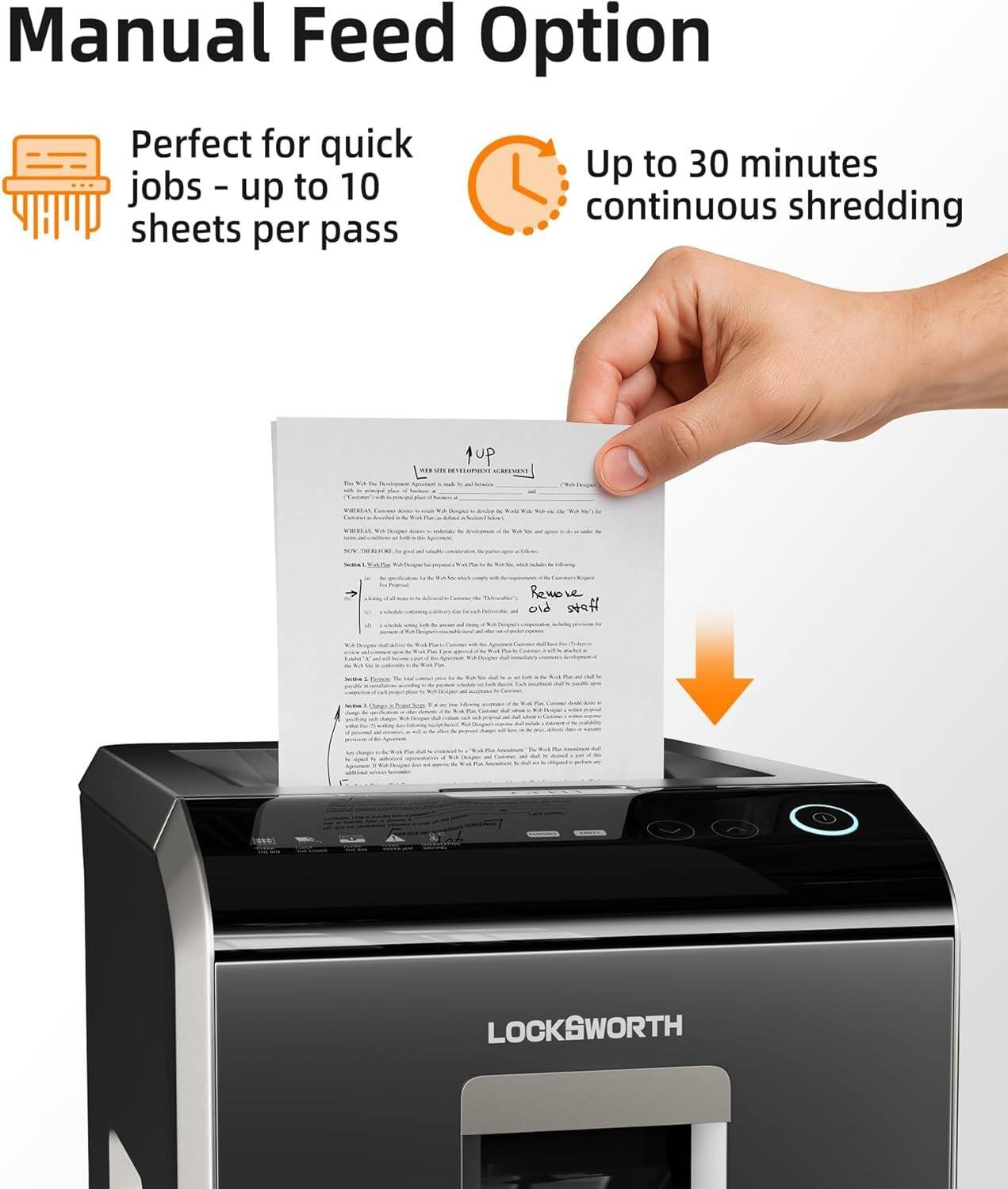 Manual Feed Option  
Perfect for quick jobs - up to 10 sheets per pass  
Up to 30 minutes continuous shredding  

LOCKSWORTH