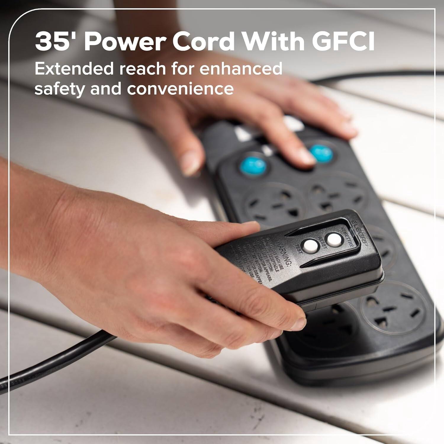 35' Power Cord With GFCI  
Extended reach for enhanced safety and convenience