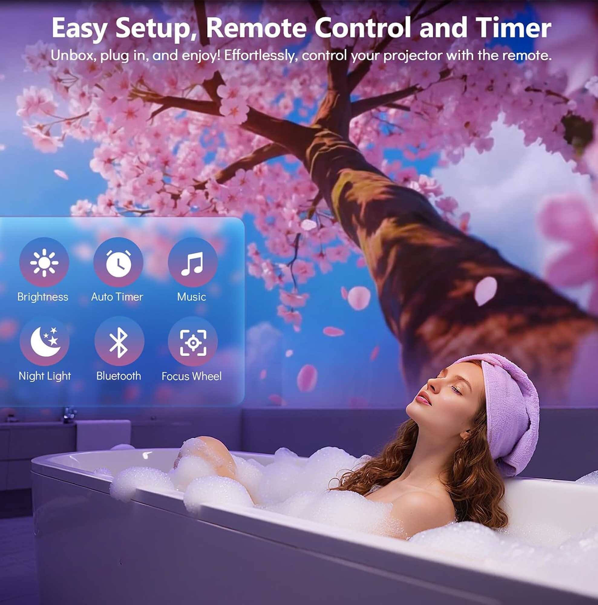 Easy Setup, Remote Control and Timer  
Unbox, plug in, and enjoy! Effortlessly, control your projector with the remote.  

Brightness  
Auto Timer  
Music  
Night Light  
Bluetooth  
Focus Wheel