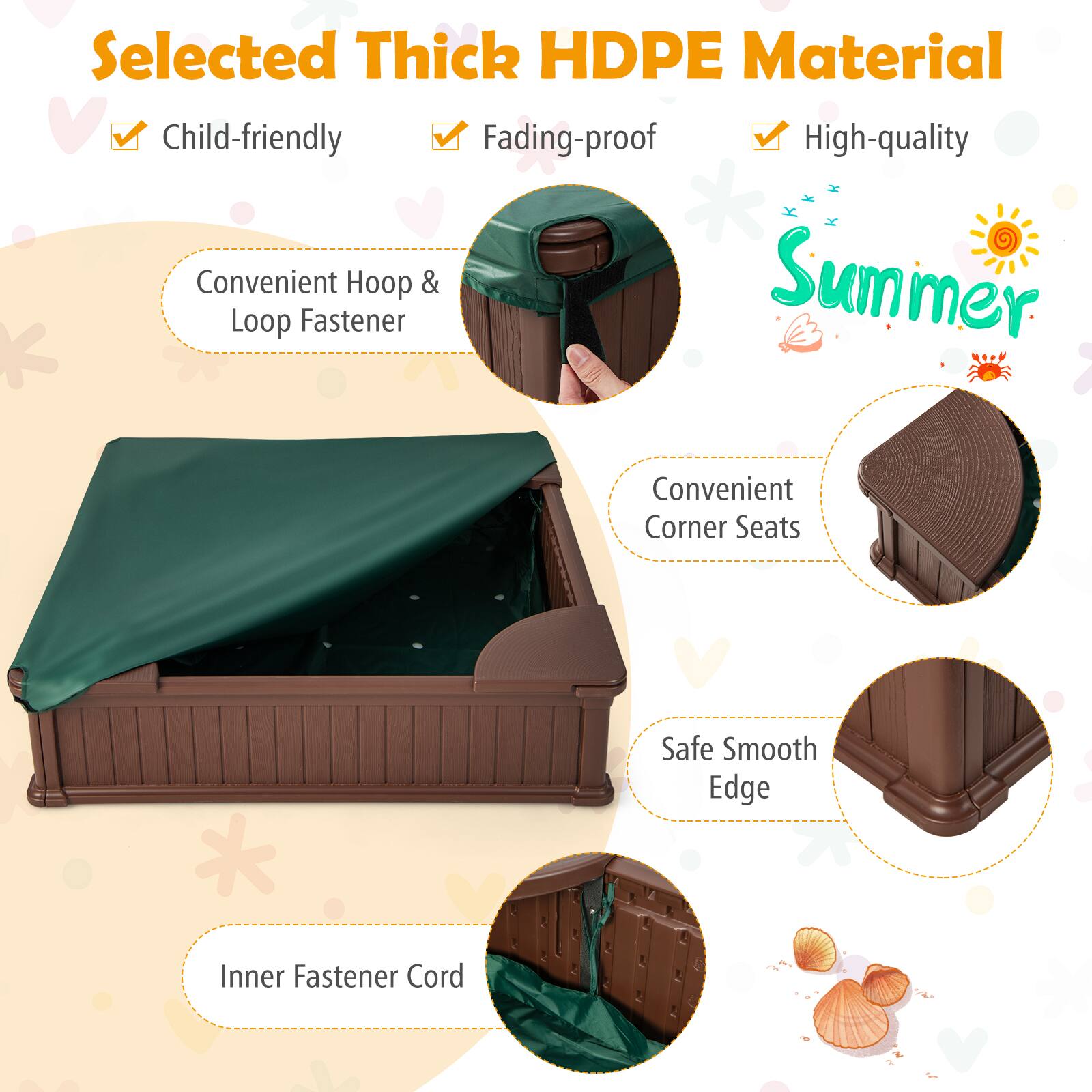Selected Thick HDPE Material  
Child-friendly  
Fading-proof  
High-quality  

Convenient Hoop & Loop Fastener  
Convenient Corner Seats  
Safe Smooth Edge  
Inner Fastener Cord