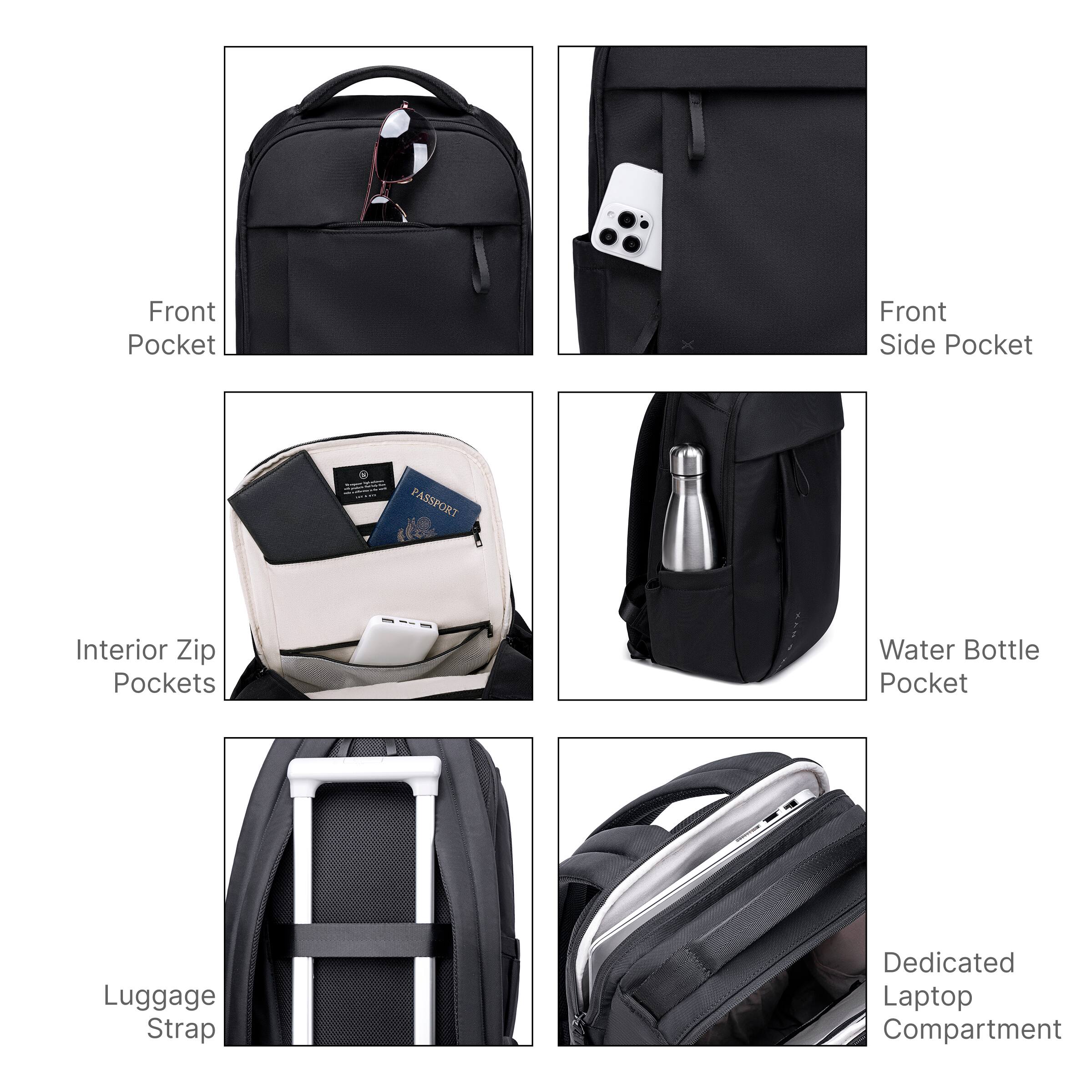 Front Pocket  
Front Side Pocket  
Interior Zip Pockets  
Water Bottle Pocket  
Luggage Strap  
Dedicated Laptop Compartment