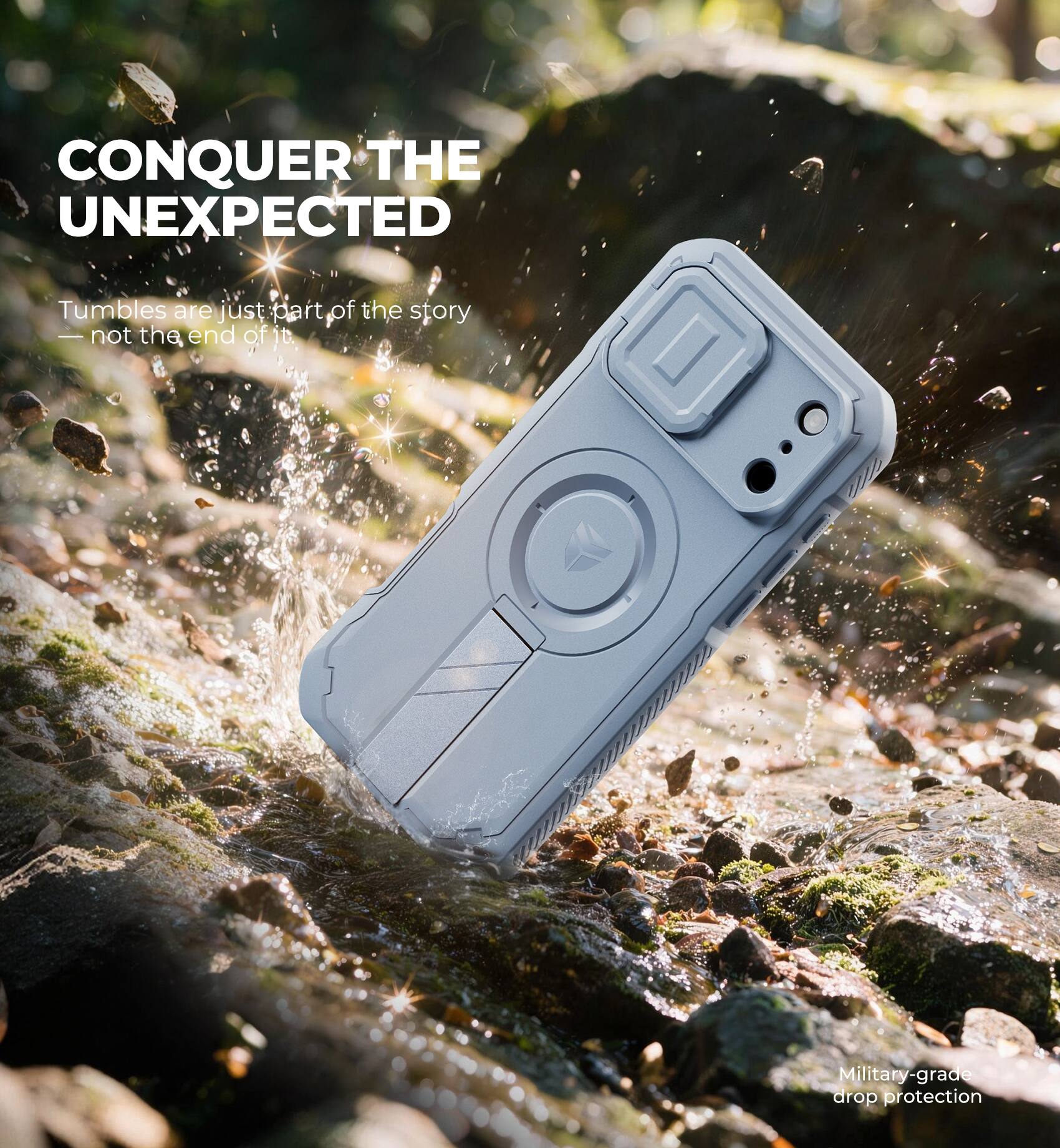 CONQUER THE UNEXPECTED

Tumbles are just part of the story — not the end of it.

Military-grade drop protection