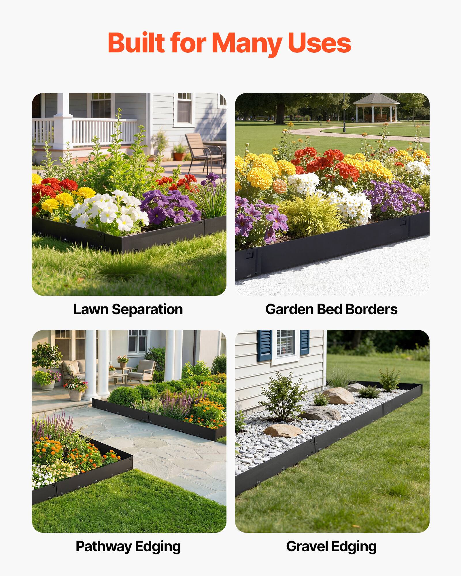Built for Many Uses

- Lawn Separation
- Garden Bed Borders
- Pathway Edging
- Gravel Edging