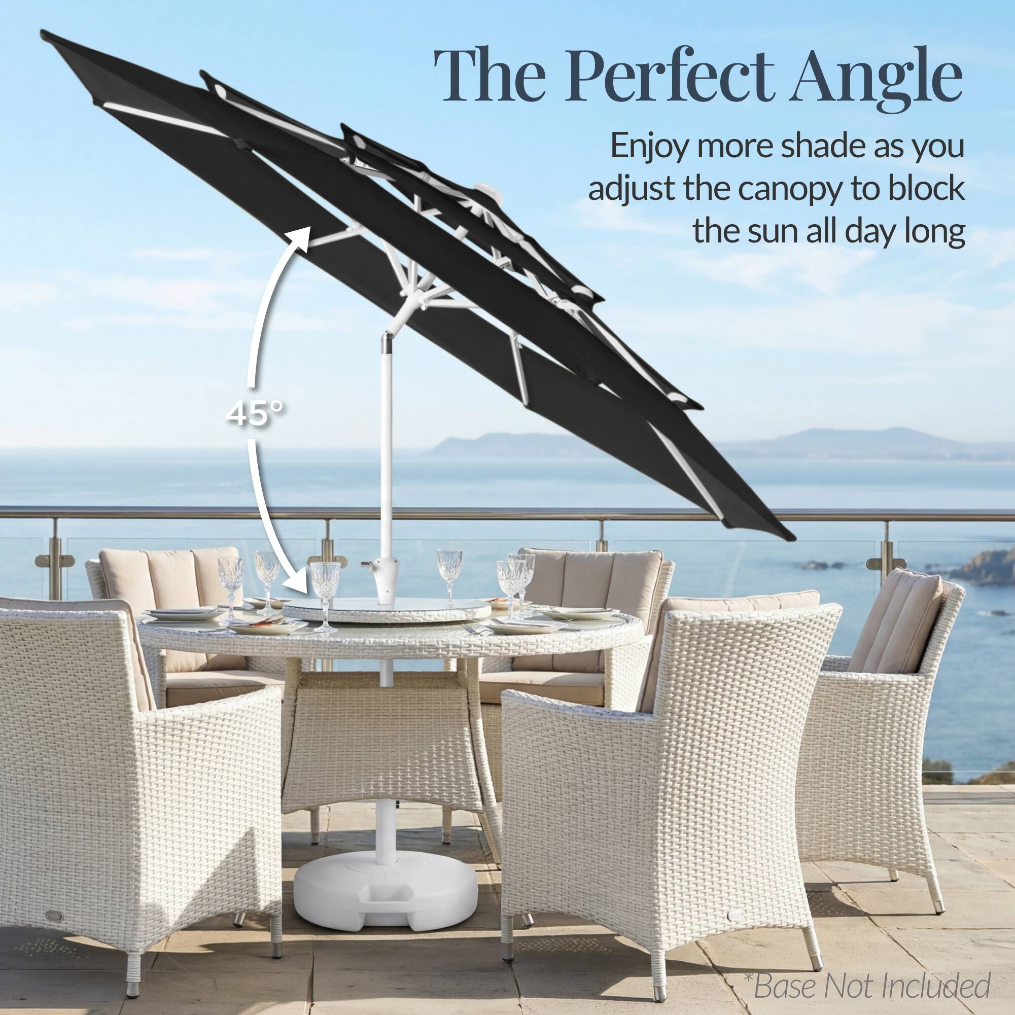 The Perfect Angle

Enjoy more shade as you adjust the canopy to block the sun all day long

45°

*Base Not Included