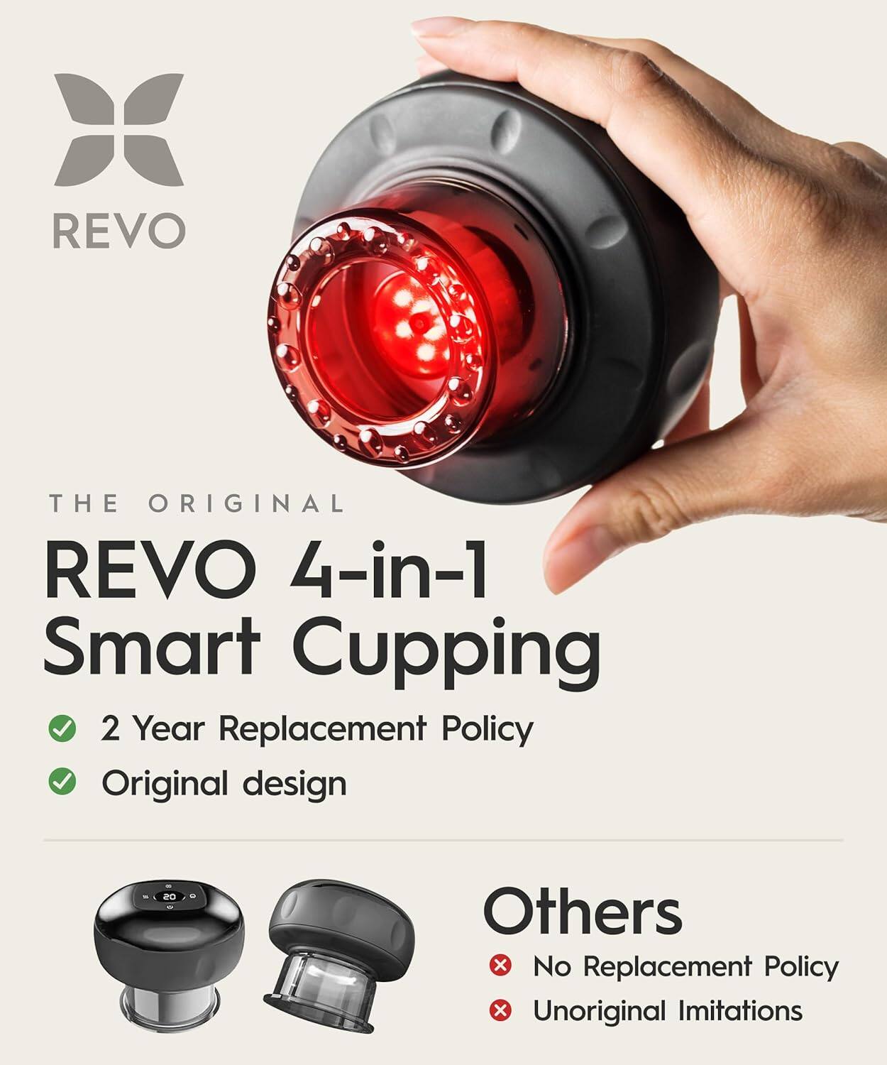 REVO THE ORIGINAL REVO 4-in-1 Smart Cupping  
2 Year Replacement Policy  
Original design  
Others x No Replacement Policy x Unoriginal Imitations