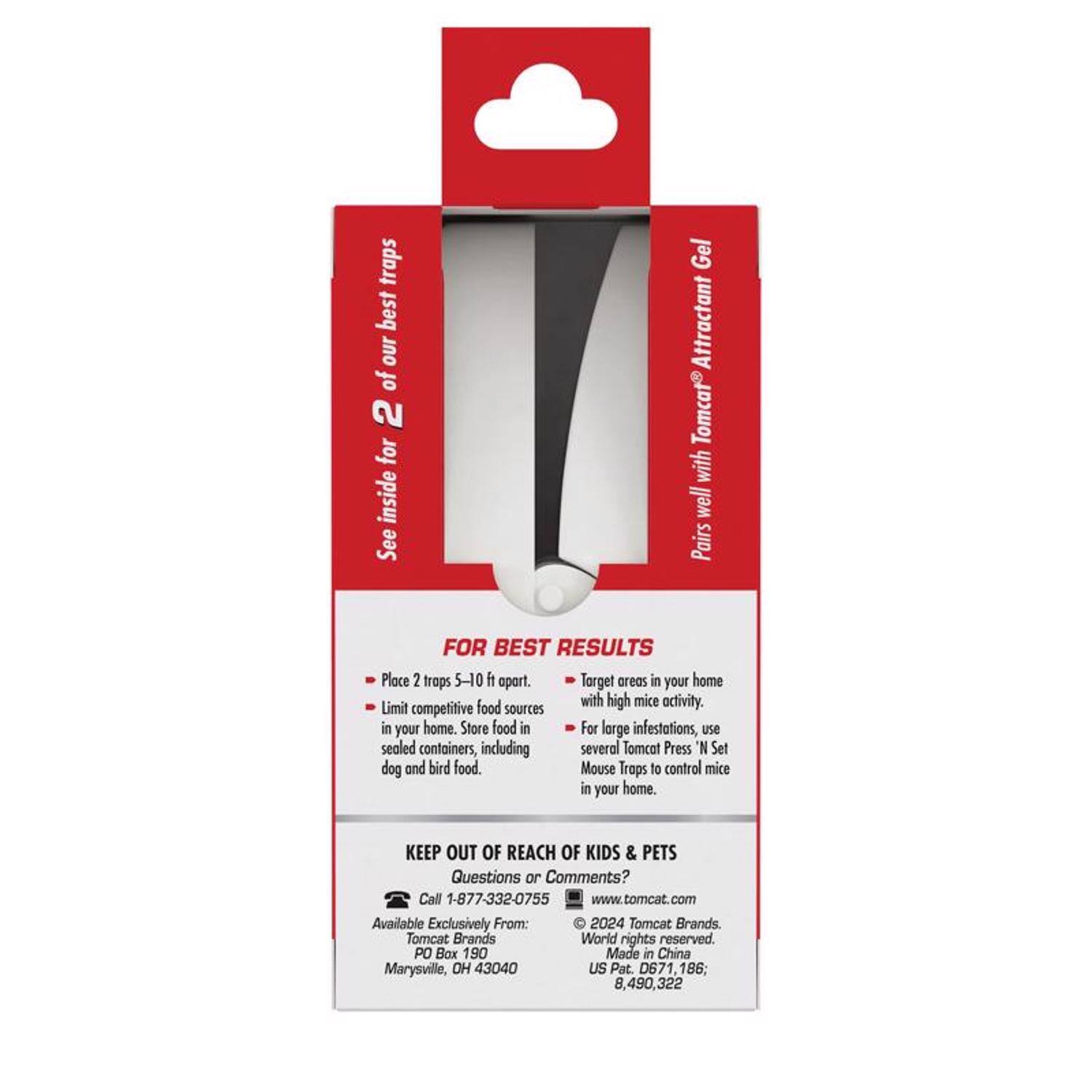 Traps best our of 2 for inside See Gel Attractant Tomcat with well Pairs FOR BEST RESULTS Place 2 traps 5-10 ft apart. Target areas in your home with high mice activity. Limit competitive sources in your home. Store food in sealed containers, including dog and bird food. For large infestations, use several Tomcat Press "N Set Mouse Traps to control mice in your home. KEEP OUT OF REACH OF KIDS & PETS Questions or Comments? Call 1-877-332-0755 www.tomcat.com Available Exclusively From: 2024 Tomcat Brands. Tomcat Brands World rights reserved. PO Box 190 Marysville, OH 43040 US Pat. 0671,1 8,490,322