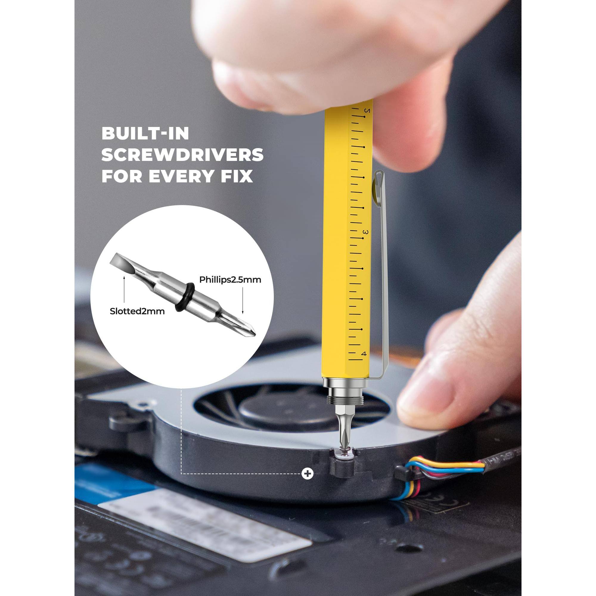 BUILT-IN SCREWDRIVERS FOR EVERY FIX

Phillips 2.5mm

Slotted 2mm