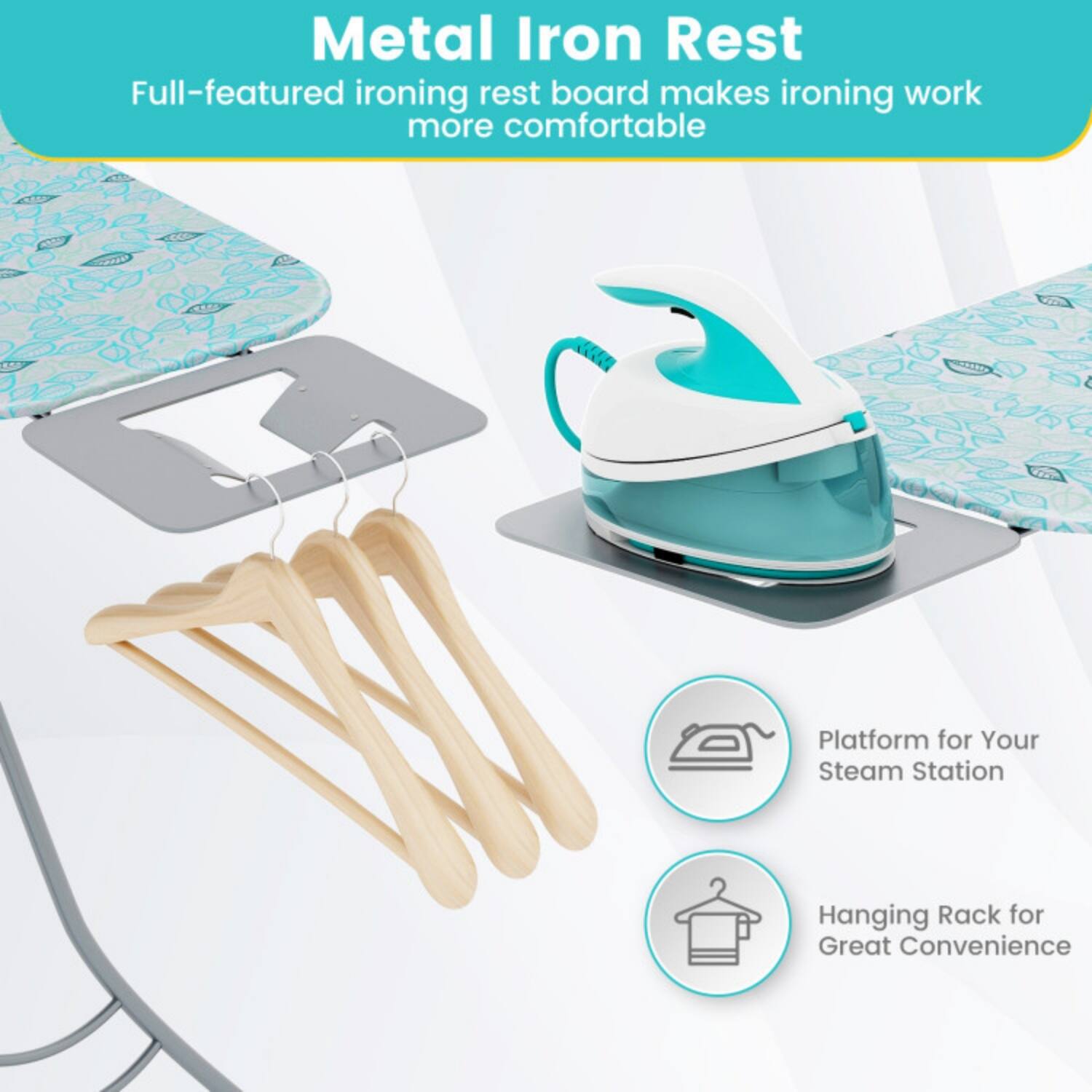 Metal Iron Rest  
Full-featured ironing rest board makes ironing work more comfortable  

Platform for Your Steam Station  
Hanging Rack for Great Convenience