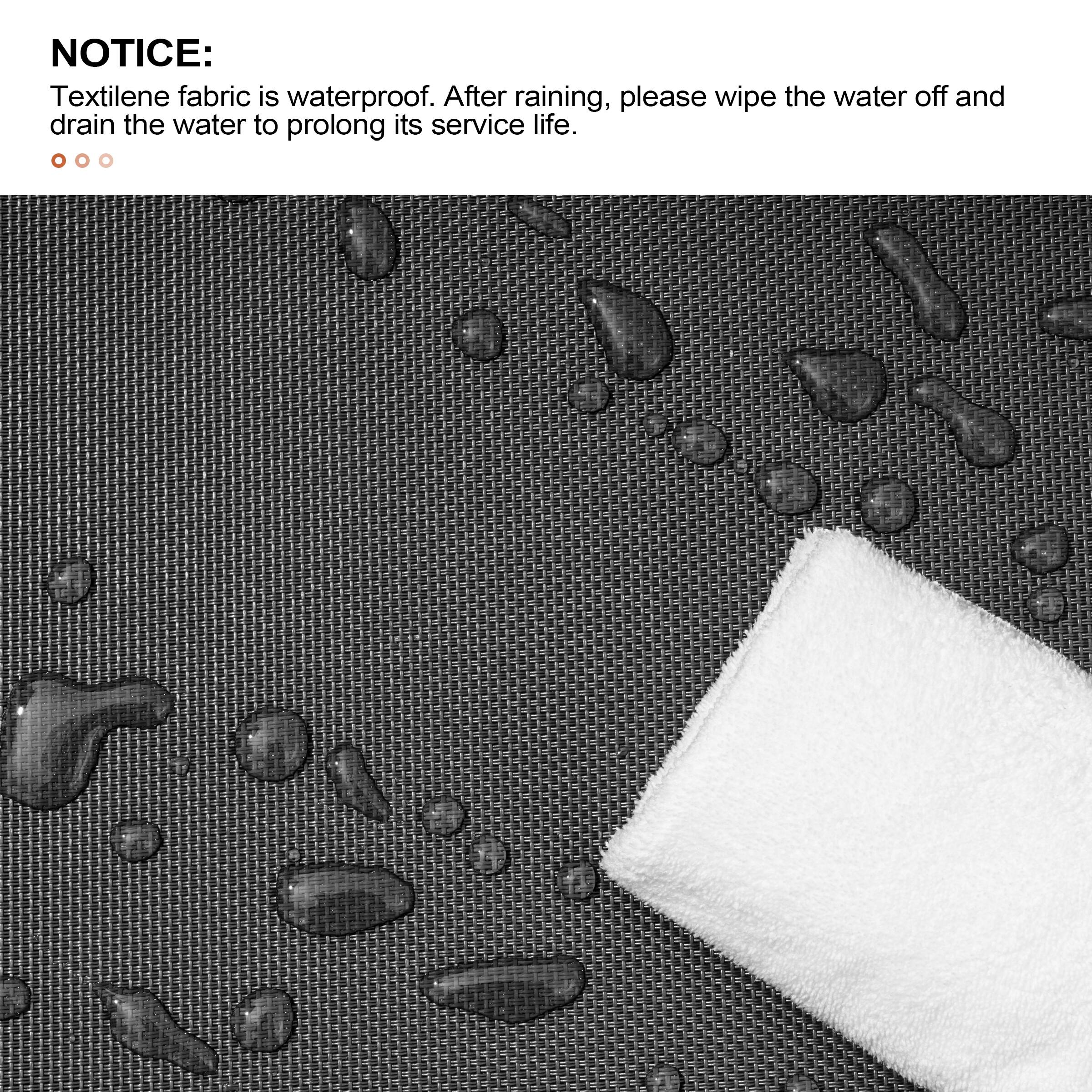 NOTICE:  
Textilene fabric is waterproof. After raining, please wipe the water off and drain the water to prolong its service life.