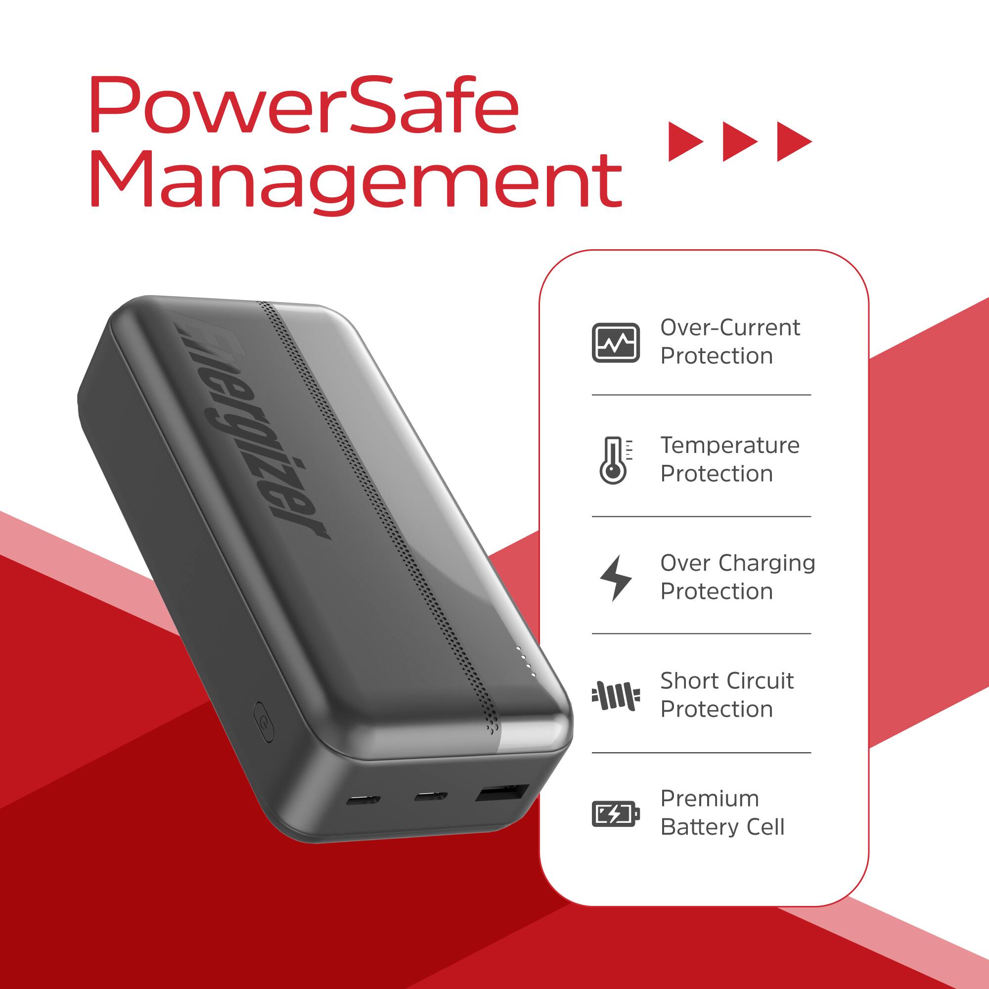 PowerSafe Management  
- Over-Current Protection  
- Temperature Protection  
- Over-Charging Protection  
- Short Circuit Protection  
- Premium Battery Cell
