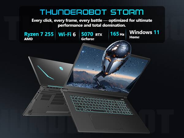 THUNDEROBOT STORM  
Every click, every frame, every battle — optimized for ultimate performance and total domination.  
Ryzen 7 255  
Wi-Fi 6  
5070 RTX  
165 Hz  
Windows 11 Home  
AMD Geforce