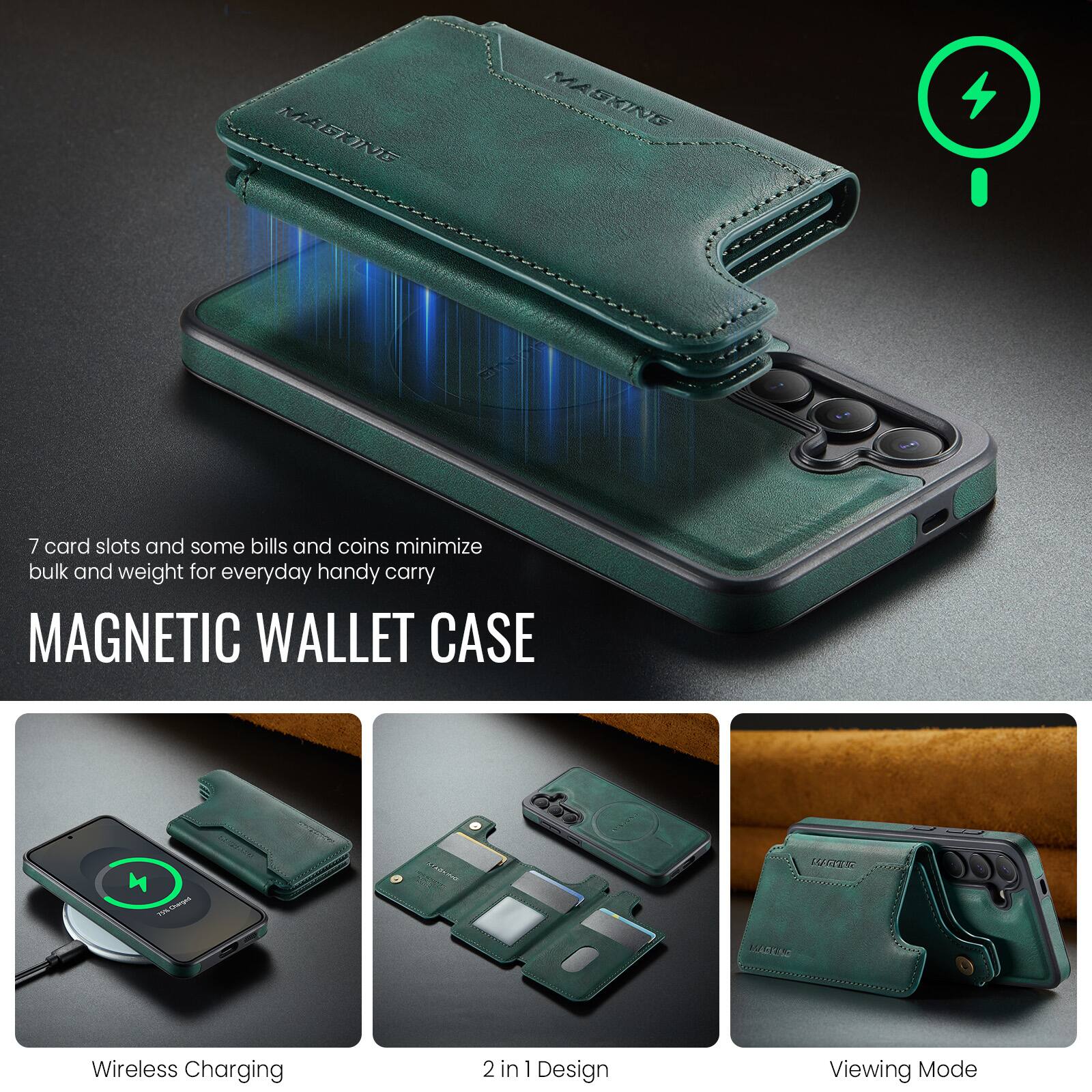 7 card slots and some bills and coins minimize bulk and weight for everyday handy carry

MAGNETIC WALLET CASE

Wireless Charging 2 in 1 Design Viewing Mode