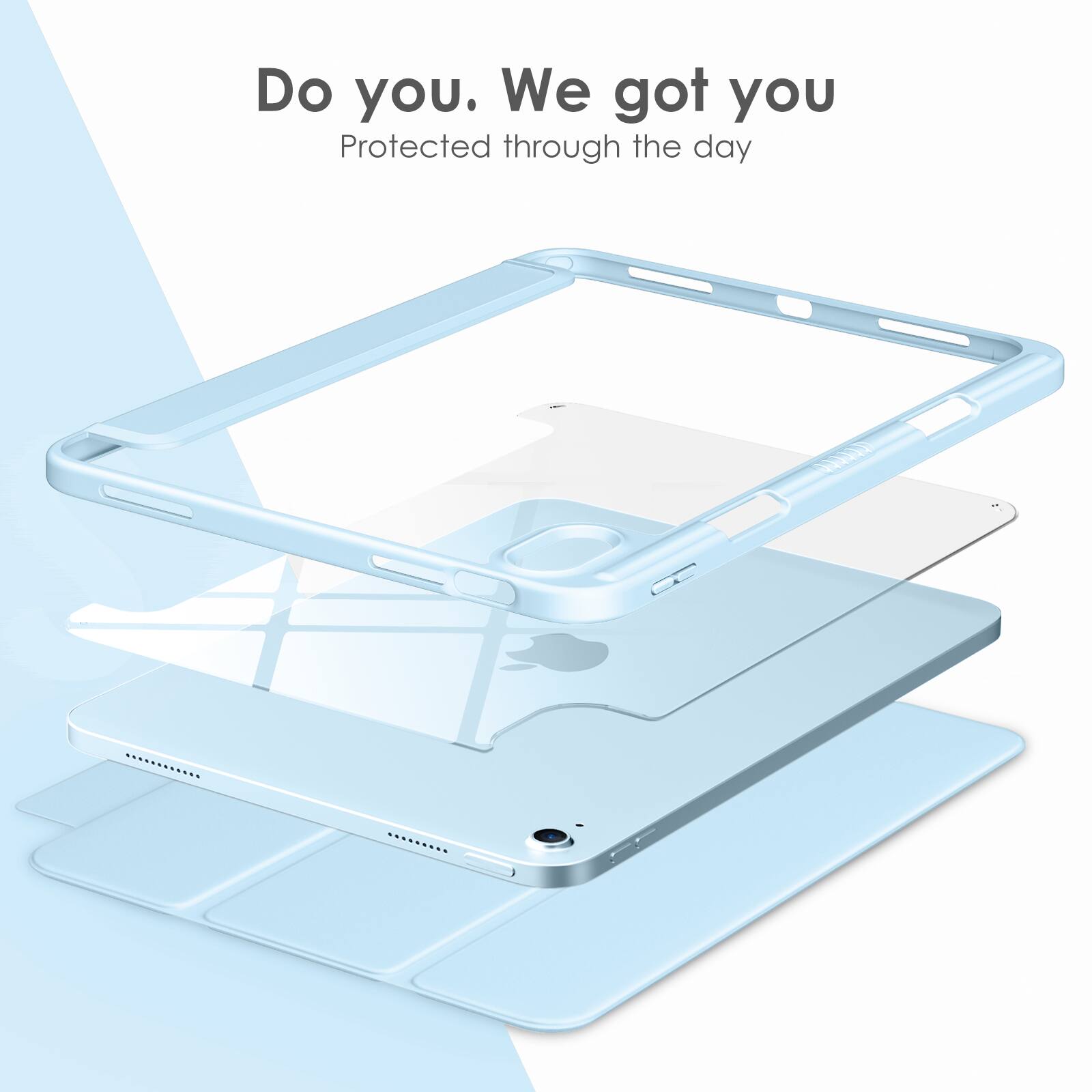 Do you. We got you  
Protected through the day