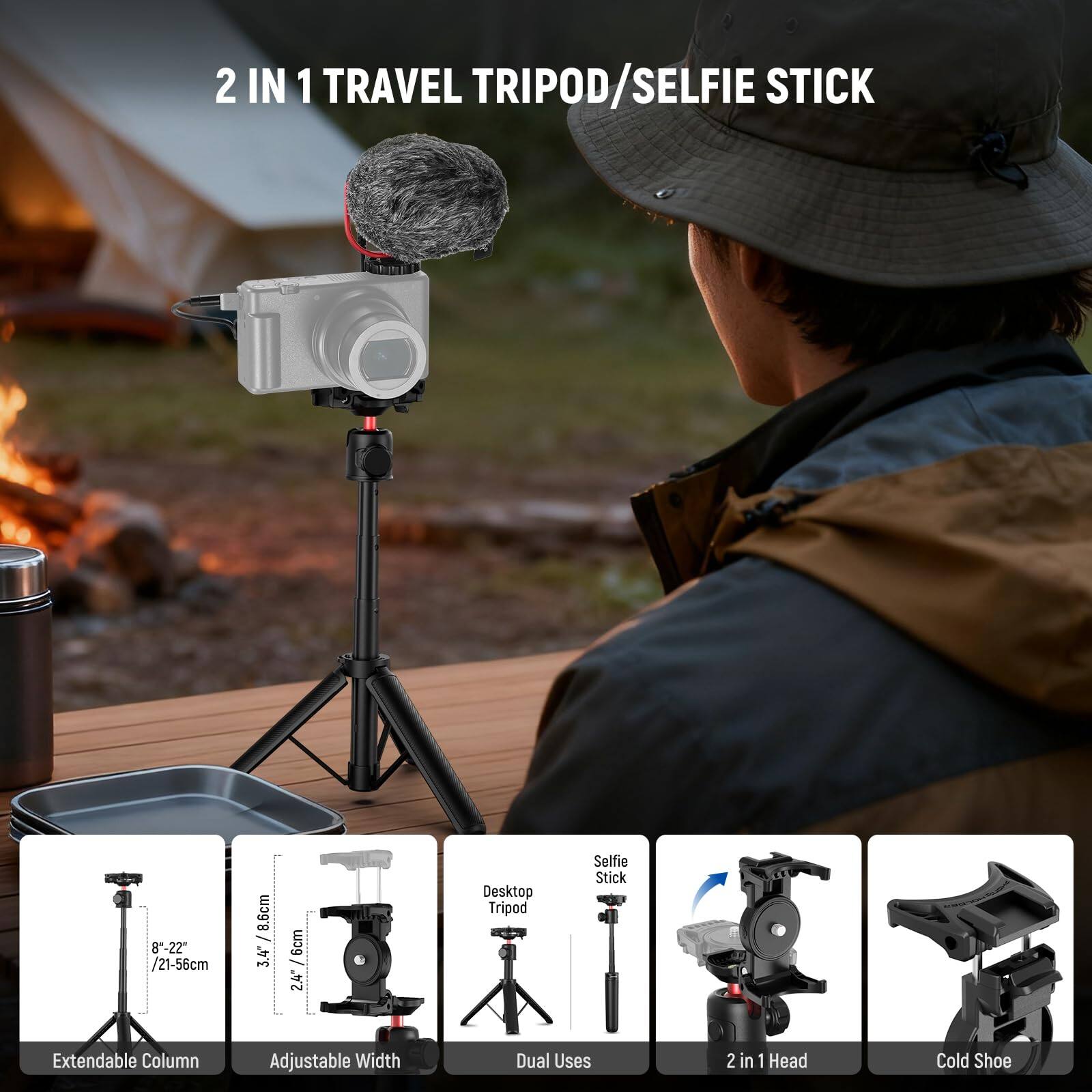 2 IN 1 TRAVEL TRIPOD/SELFIE STICK

8-22" / 21-56cm
8.6cm / 3.4"
6cm / 2.4"

Desktop Tripod Selfie Stick
Extendable Column
Adjustable Width
Dual Uses
2 in 1 Head
Cold Shoe