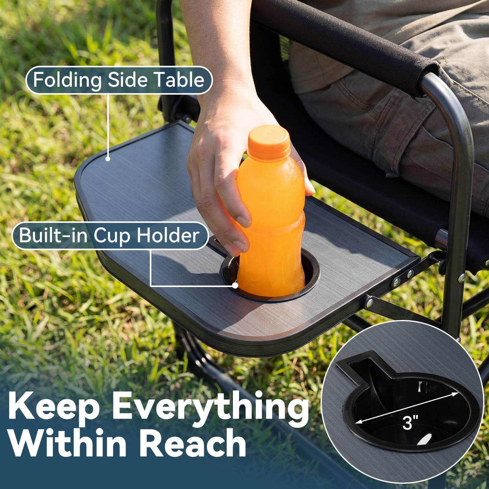 Folding Side Table  
Built-in Cup Holder  
Keep Everything Within Reach  
3"