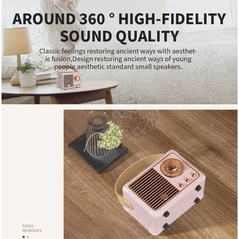 AROUND 360° HIGH-FIDELITY SOUND QUALITY

Classic feelings restoring ancient ways with aesthetic fusion, Design restoring ancient ways of young people aesthetic standard small speakers.

GOOD MEMORIES