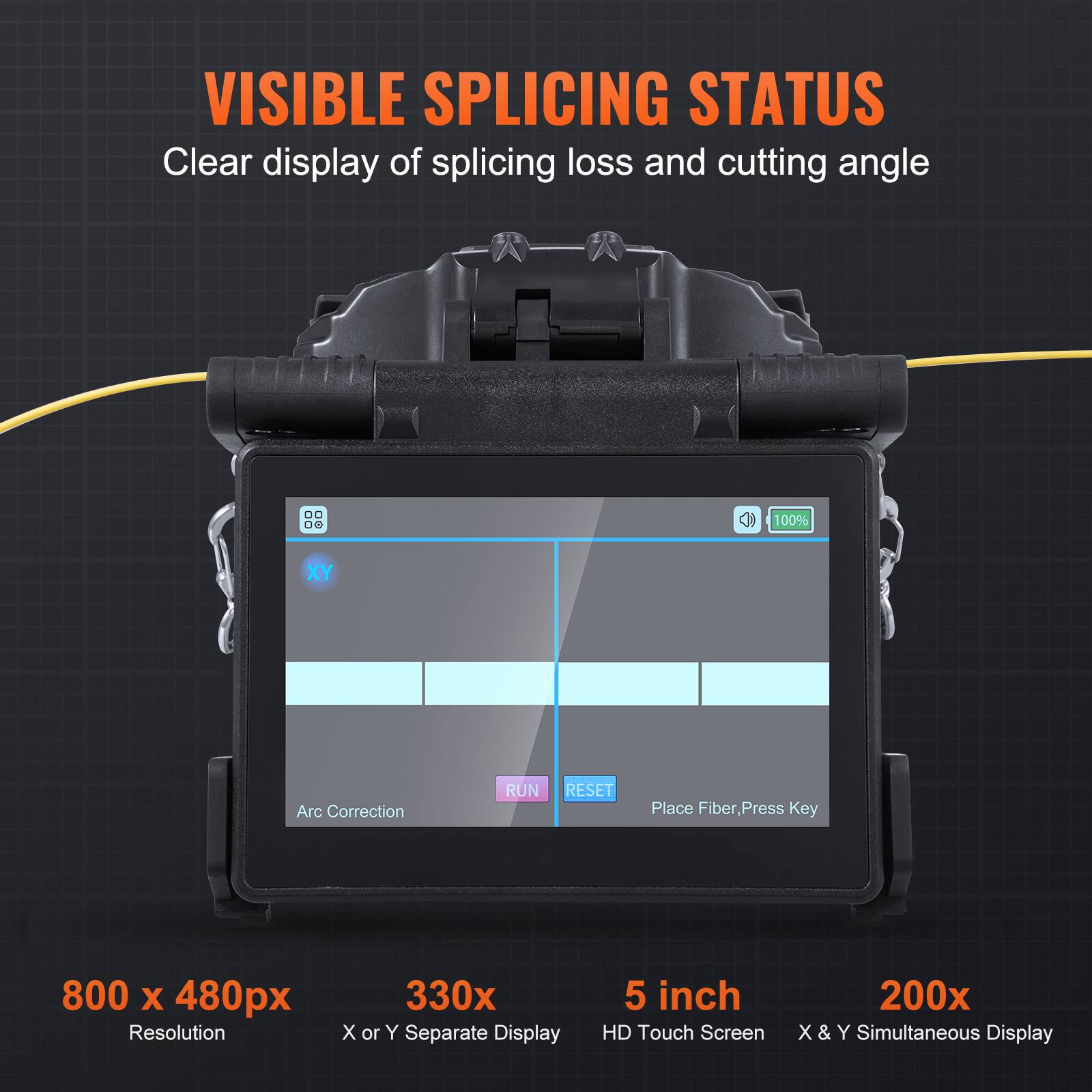 VISIBLE SPLICING STATUS  
Clear display of splicing loss and cutting angle  

800 x 480px Resolution  
330x X or Y Separate Display  
5 inch HD Touch Screen  
200x X & Y Simultaneous Display  

Arc Correction  
RUN  
RESET  
Place Fiber, Press Key