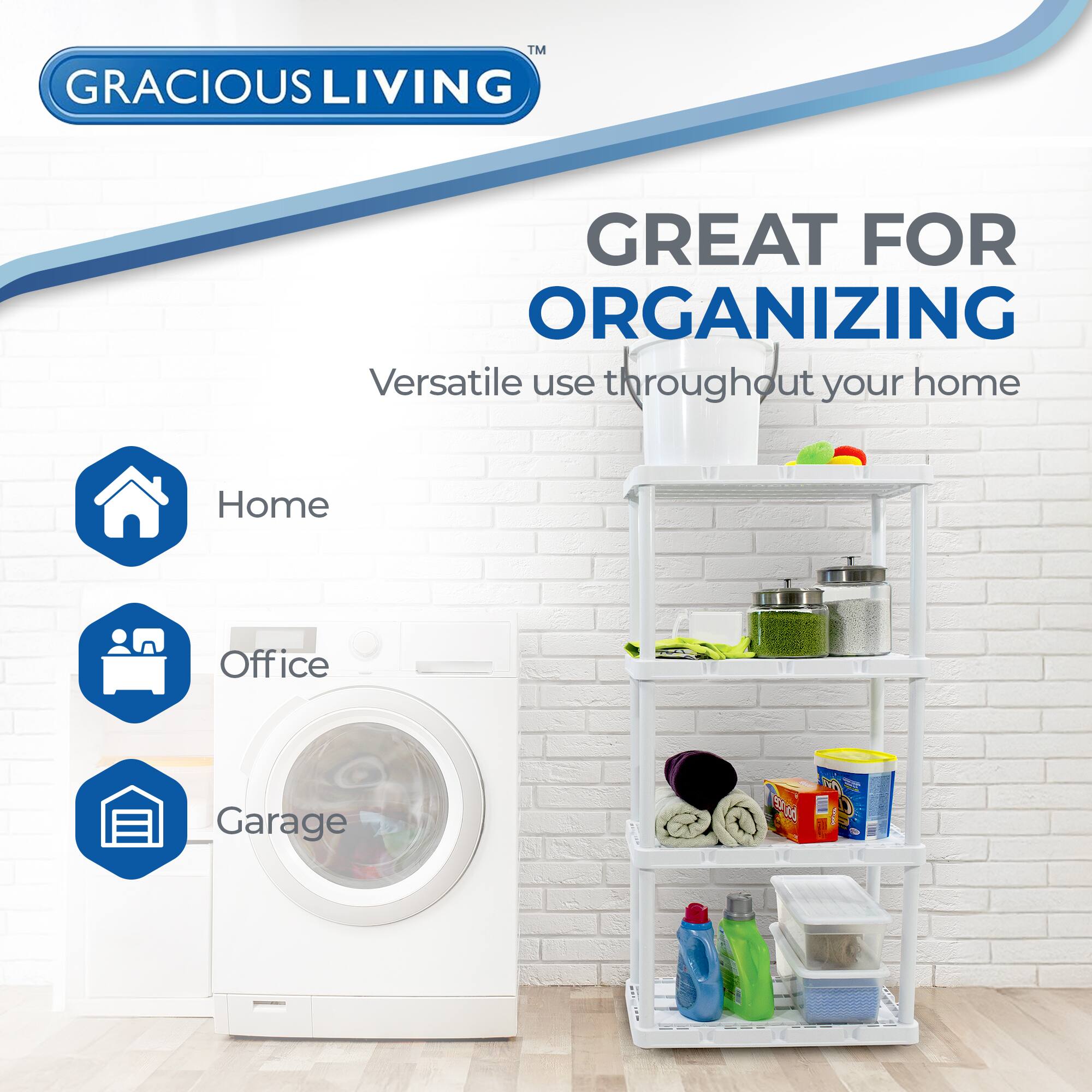 TM GRACIOUS LIVING  
GREAT FOR ORGANIZING  
Versatile use throughout your home  
Home  
Office  
Garage