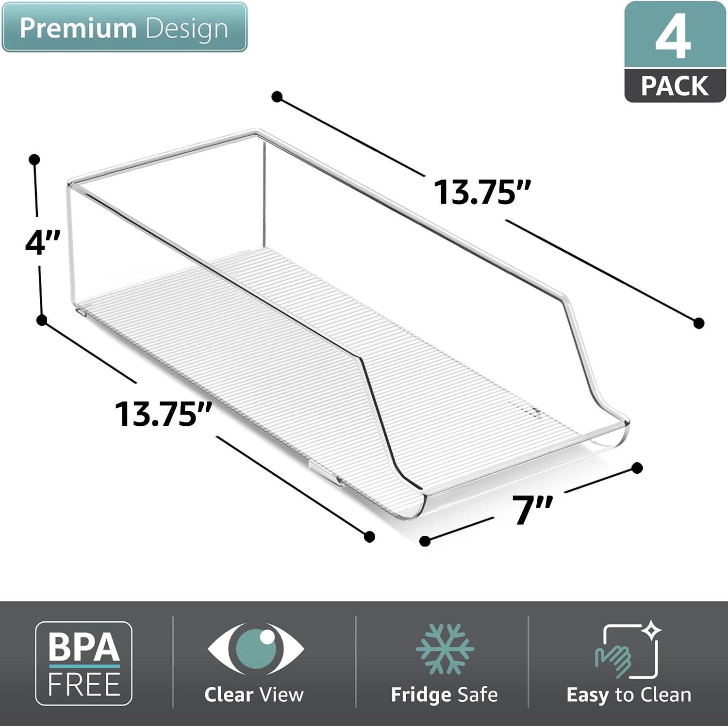 Premium Design  
4 PACK  
4" x 13.75" x 13.75" x 7"  
BPA FREE  
Clear View  
Fridge Safe  
Easy to Clean