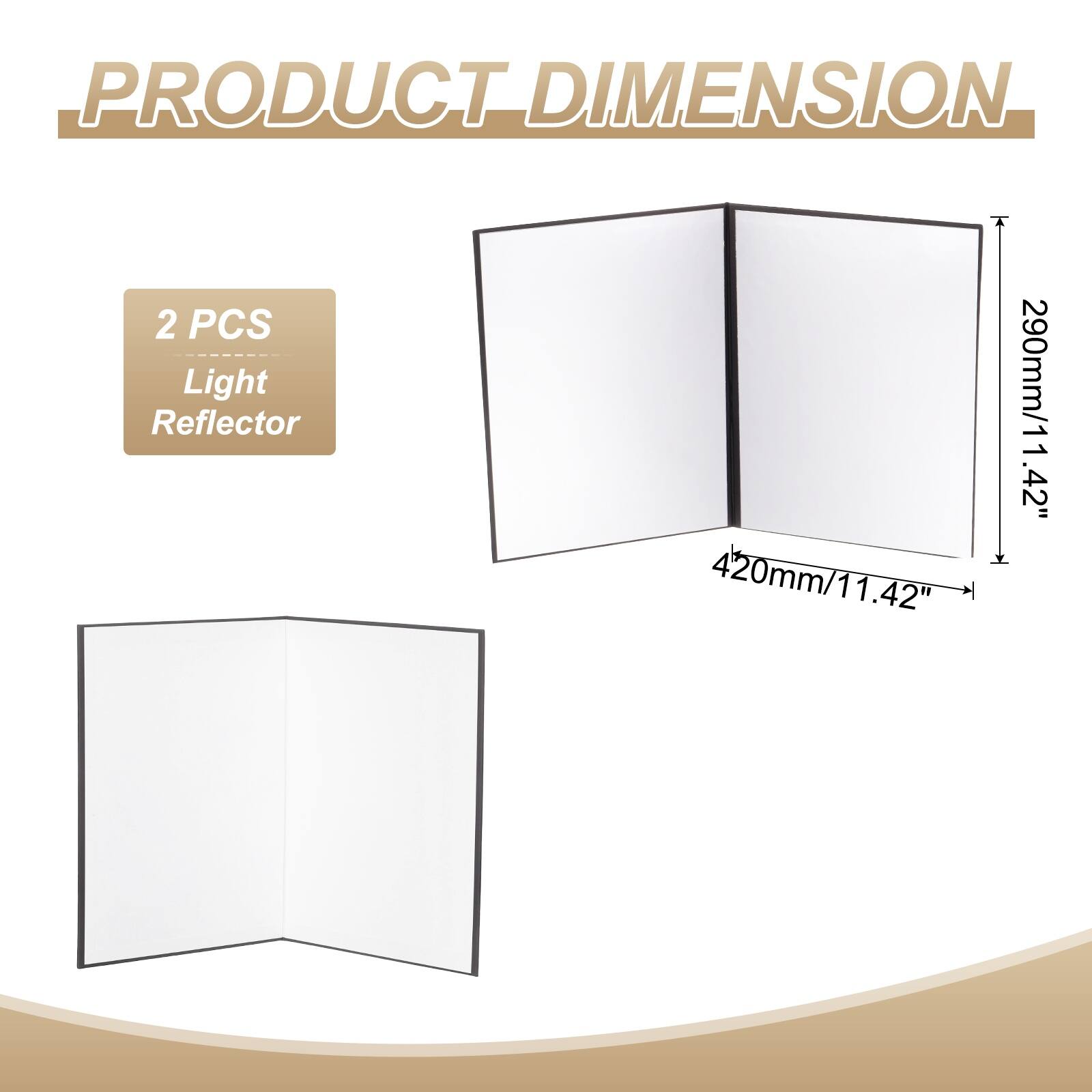 PRODUCT DIMENSION

2 PCS Light Reflector

420mm/11.42" x 290mm/11.42"