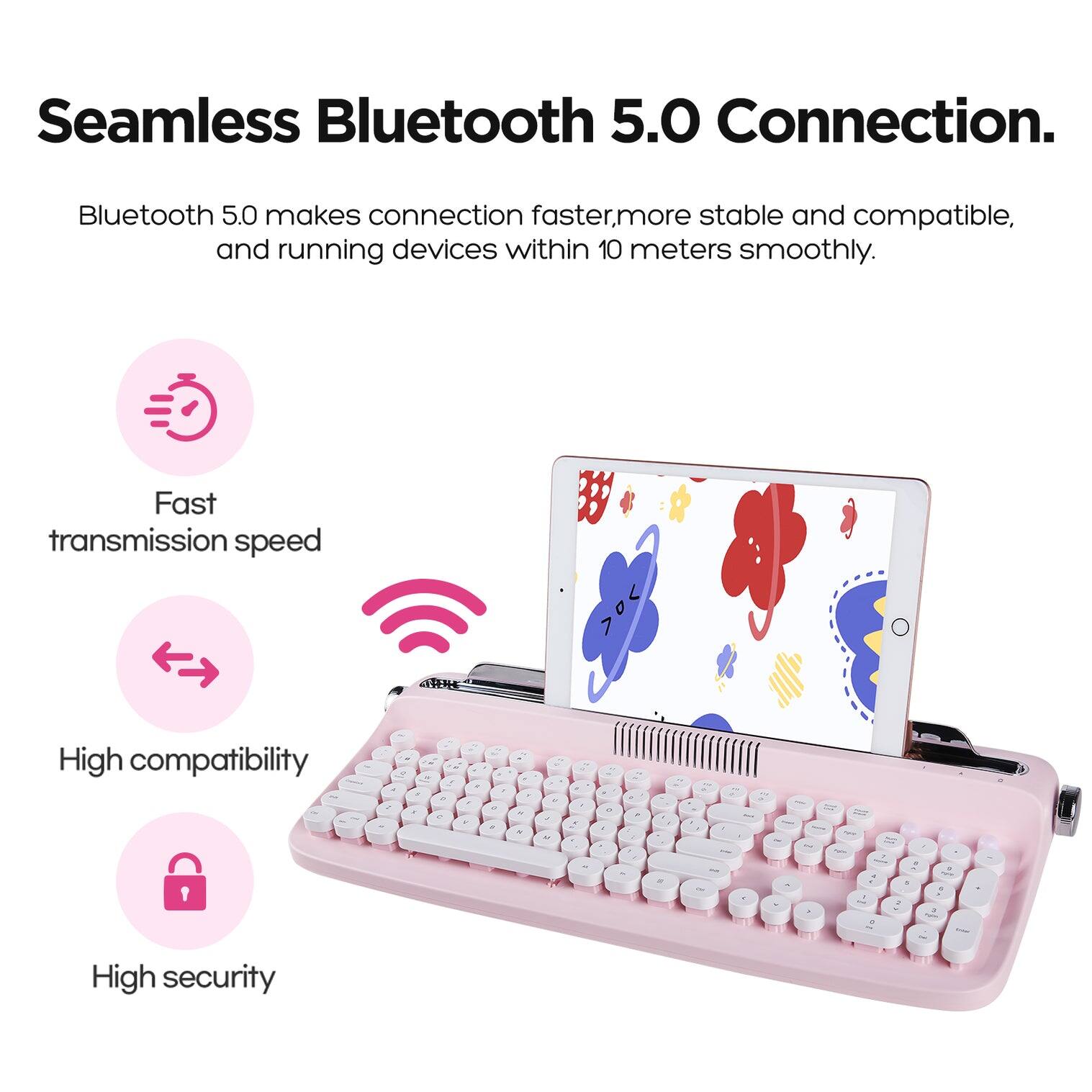 Seamless Bluetooth 5.0 Connection. Bluetooth 5.0 makes connection faster, more stable, and compatible, and running devices within 10 meters smoothly. Fast transmission speed. High compatibility. High security.