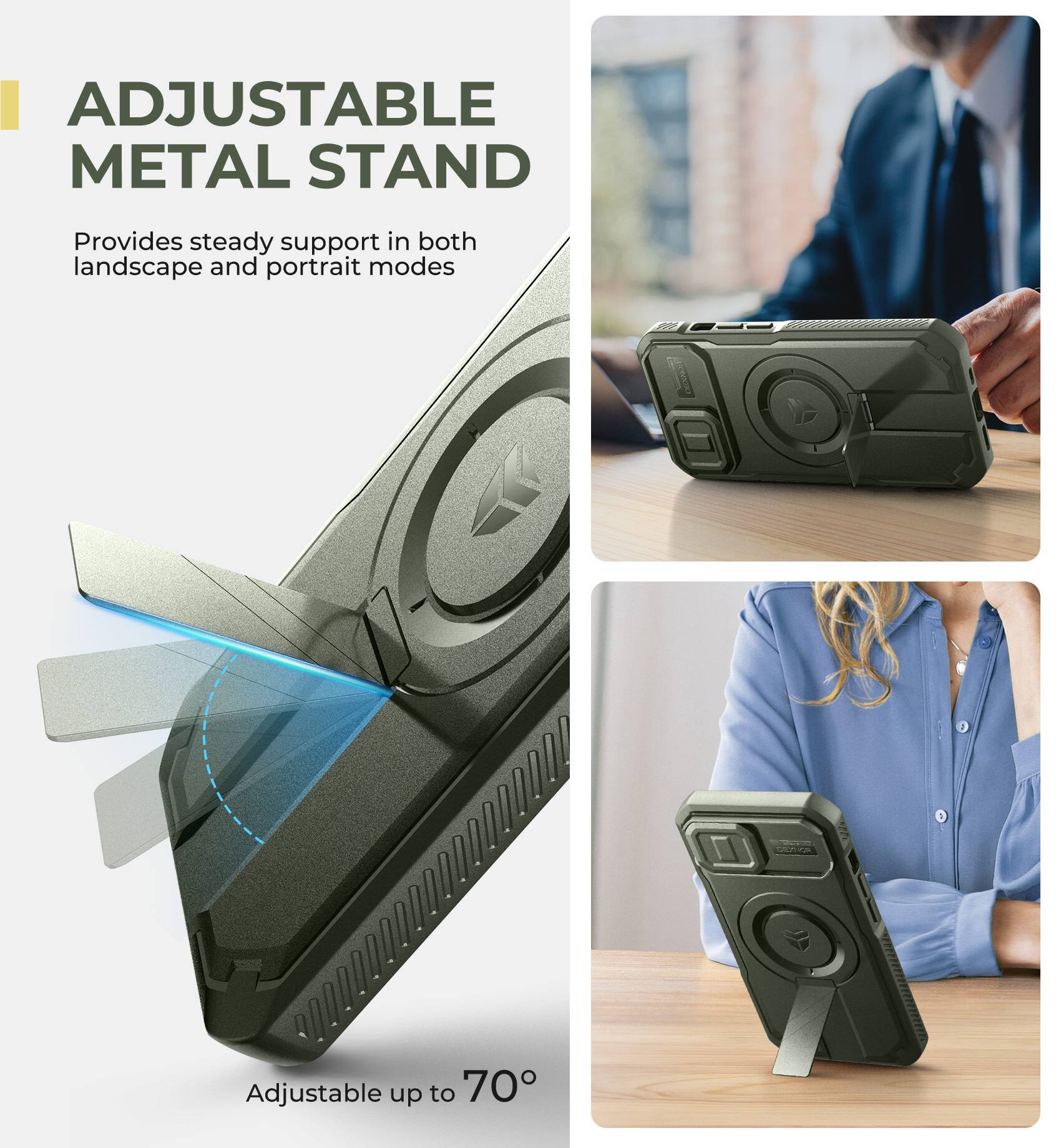 ADJUSTABLE METAL STAND  
Provides steady support in both landscape and portrait modes  
Adjustable up to 70°
