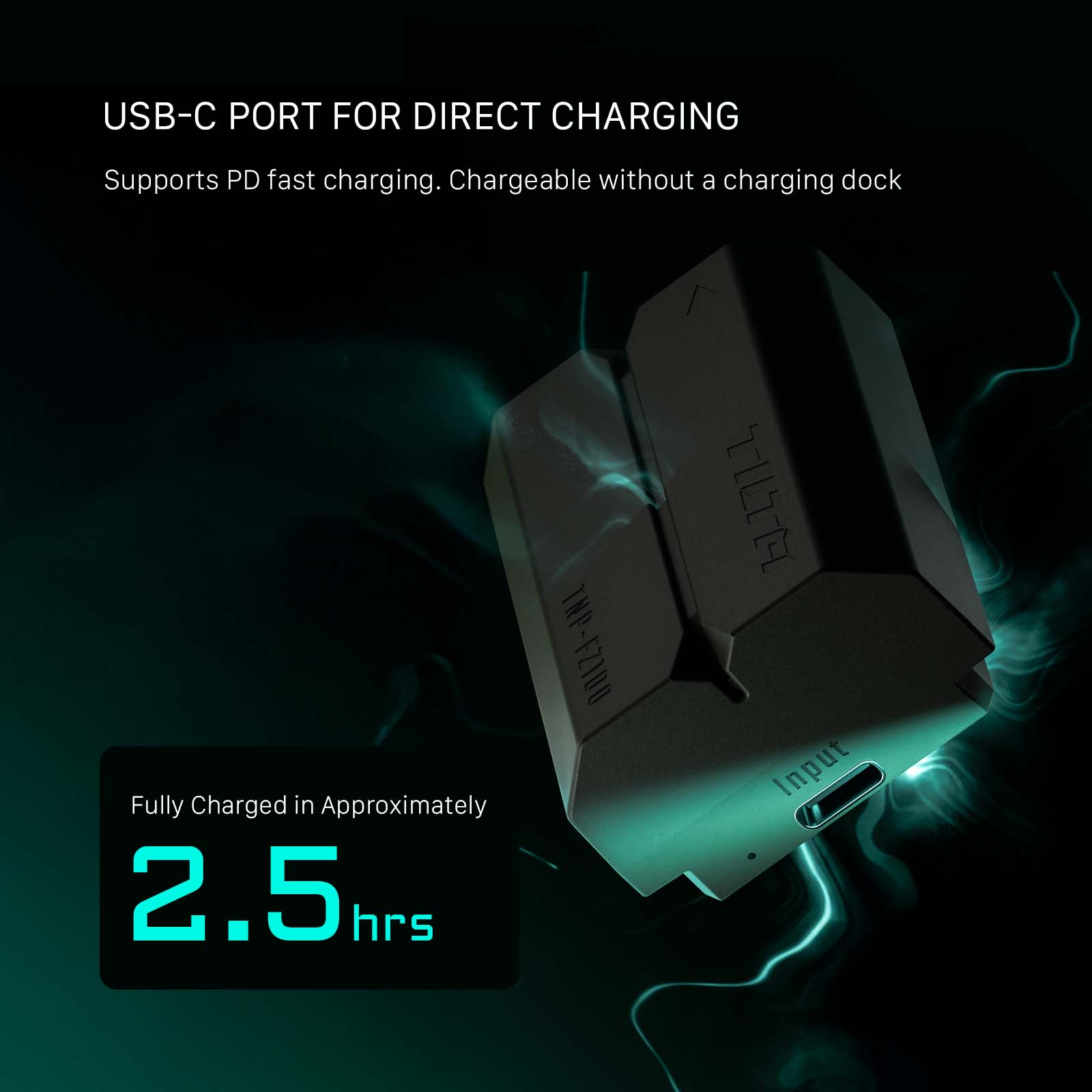 USB-C PORT FOR DIRECT CHARGING  
Supports PD fast charging. Chargeable without a charging dock  

THP-FZ100  
Fully Charged in Approximately 2.5 hrs  

Input