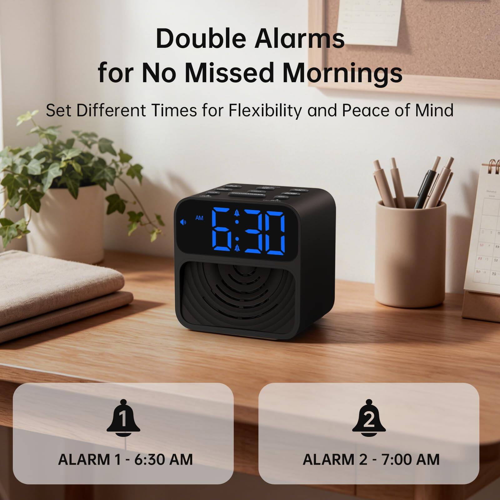 Double Alarms for No Missed Mornings  
Set Different Times for Flexibility and Peace of Mind  

AM 4 . . - A - . " a - 1 -  1 2  
ALARM 1 - 6:30 AM  
ALARM 2 - 7:00 AM