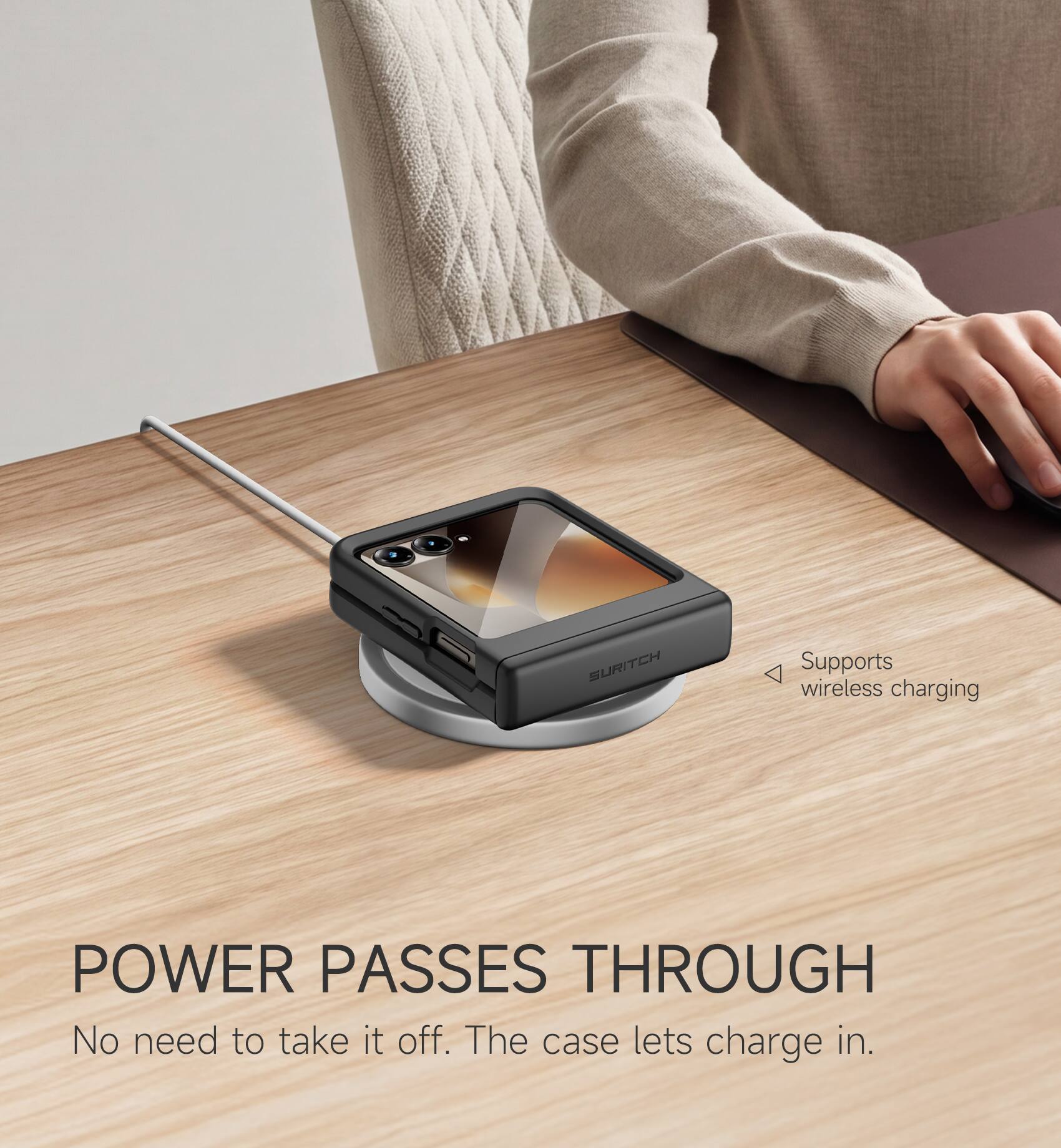 SURITCH  
Supports wireless charging  
POWER PASSES THROUGH  
No need to take it off. The case lets charge in.