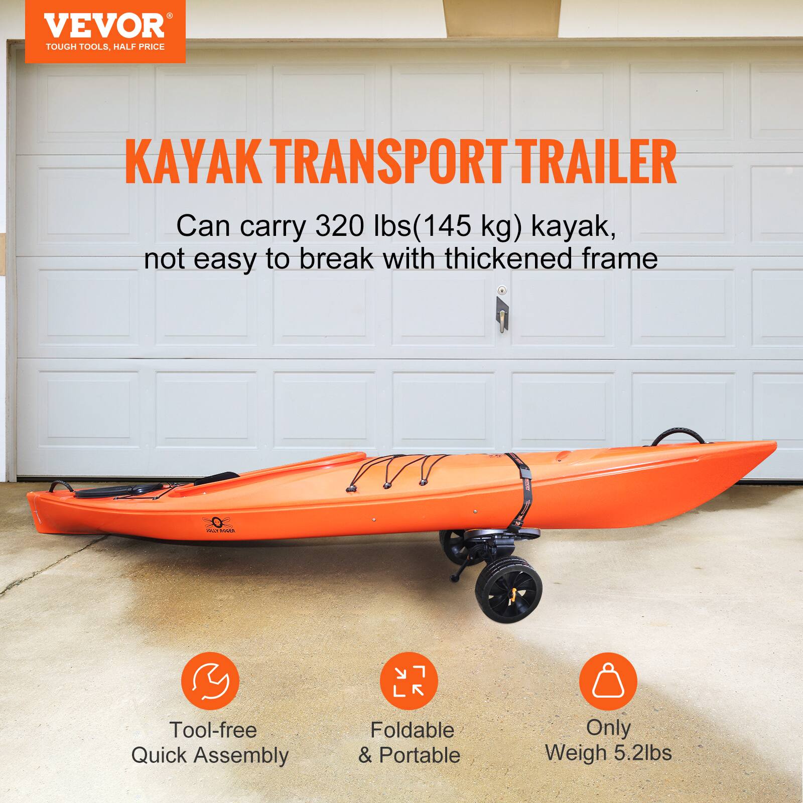 VEVOR TOUGH TOOLS, HALF PRICE

KAYAK TRANSPORT TRAILER

Can carry 320 lbs (145 kg) kayak, not easy to break with thickened frame

- Tool-free Quick Assembly
- Foldable & Portable
- Only Weigh 5.2 lbs