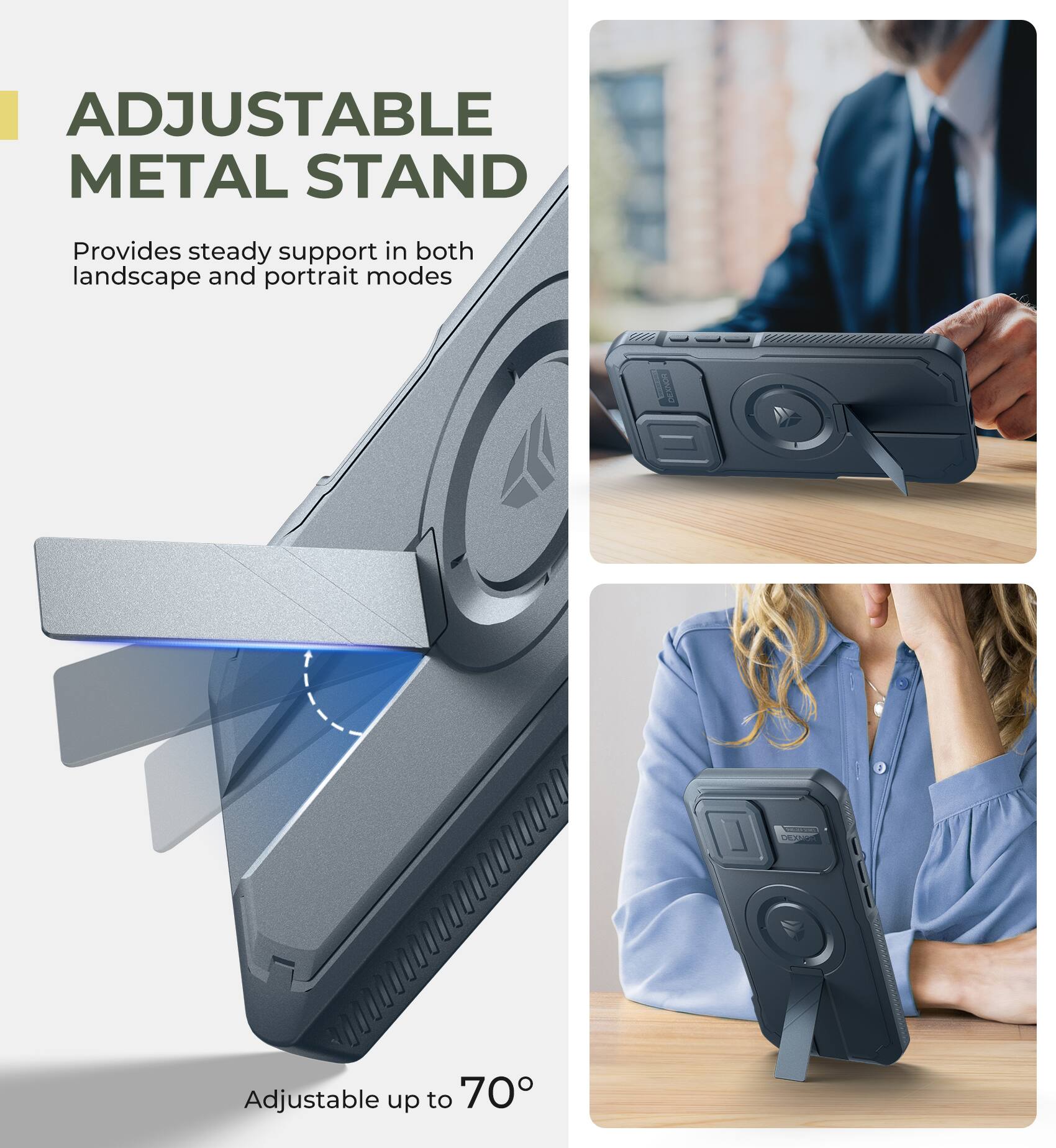 ADJUSTABLE METAL STAND Provides steady support in both landscape and portrait modes Adjustable up to 70°