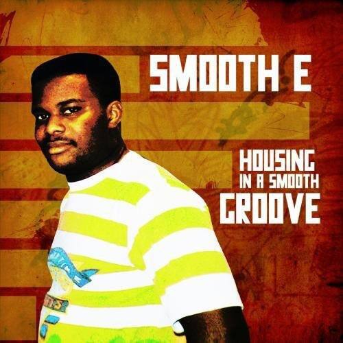 SMOOTH E  
HOUSING IN A SMOOTH GROOVE