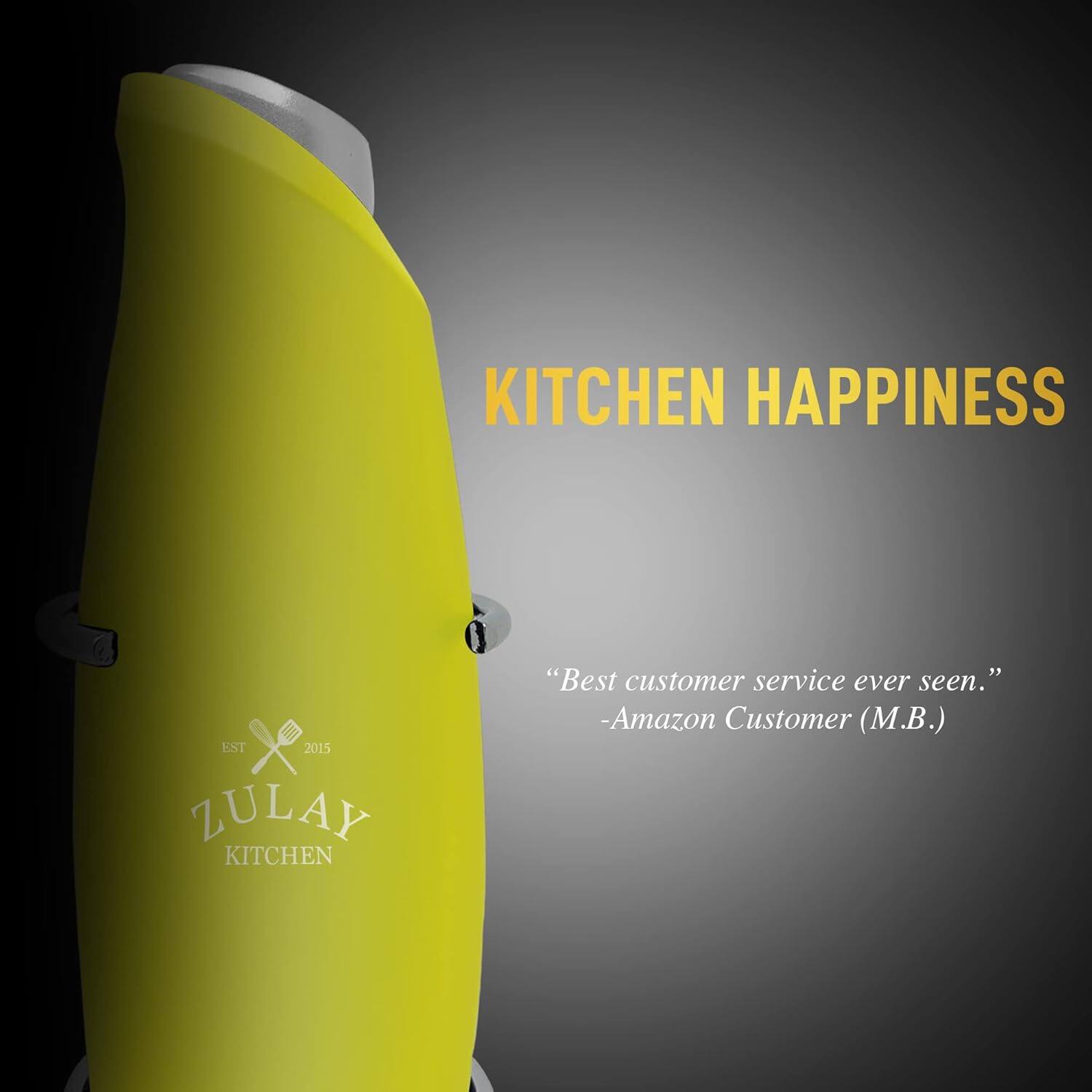 KITCHEN HAPPINESS  
EST 2015  
ZULAY KITCHEN  

"Best customer service ever seen."  
-Amazon Customer (M.B.)