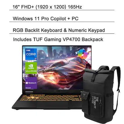 16" FHD+ (1920 x 1200) 165Hz
Windows 11 Pro Copilot + PC
RGB Backlit Keyboard & Numeric Keypad
Includes TUF Gaming VP4700 Backpack
Intel Core i7
NVIDIA GeForce RTX 5050 Pro
Windows 11
Microsoft