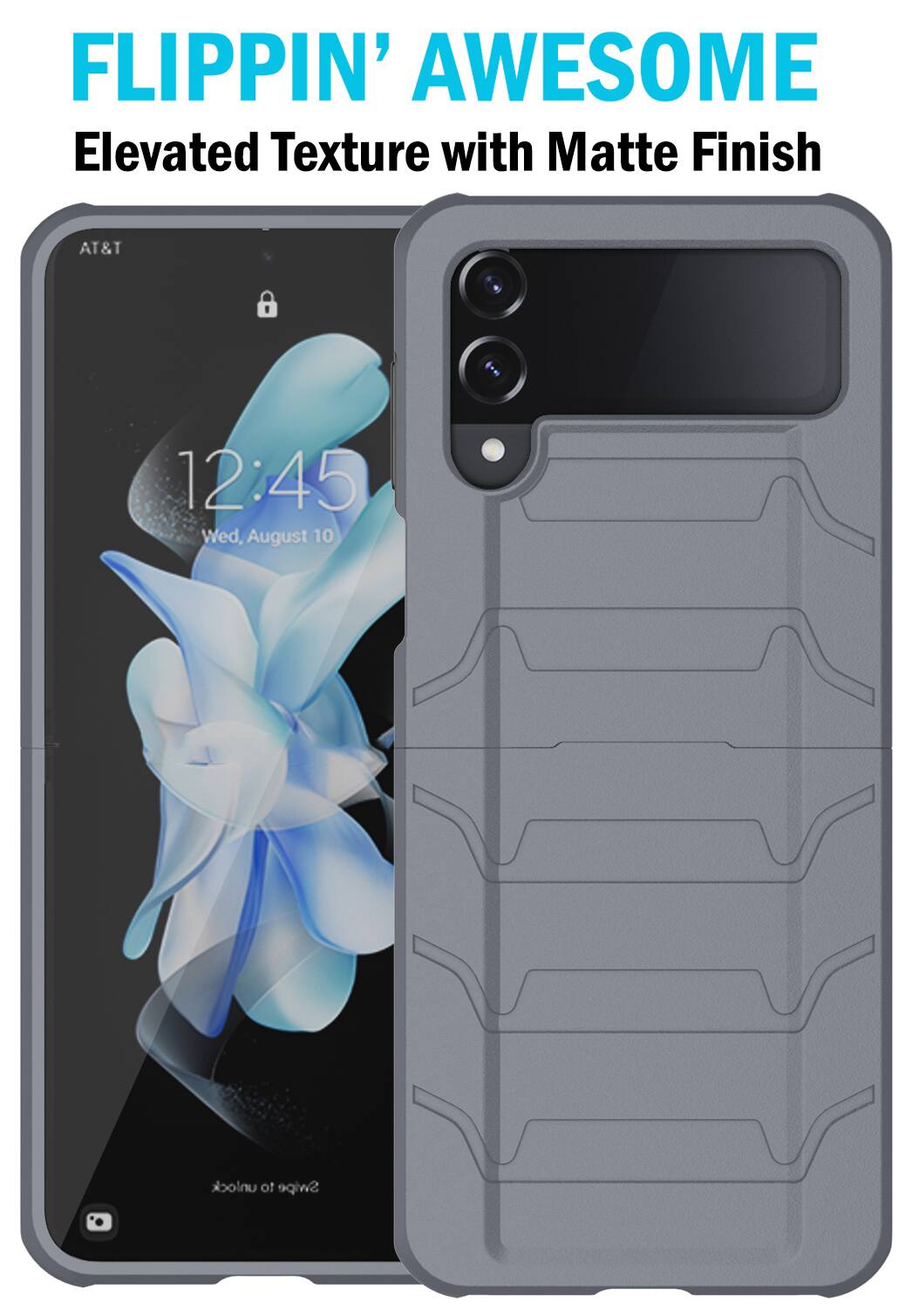 FLIPPIN' AWESOME  
Elevated Texture with Matte Finish  

AT&T  
12:45  
Wed, August 10  

unlock to Swipe