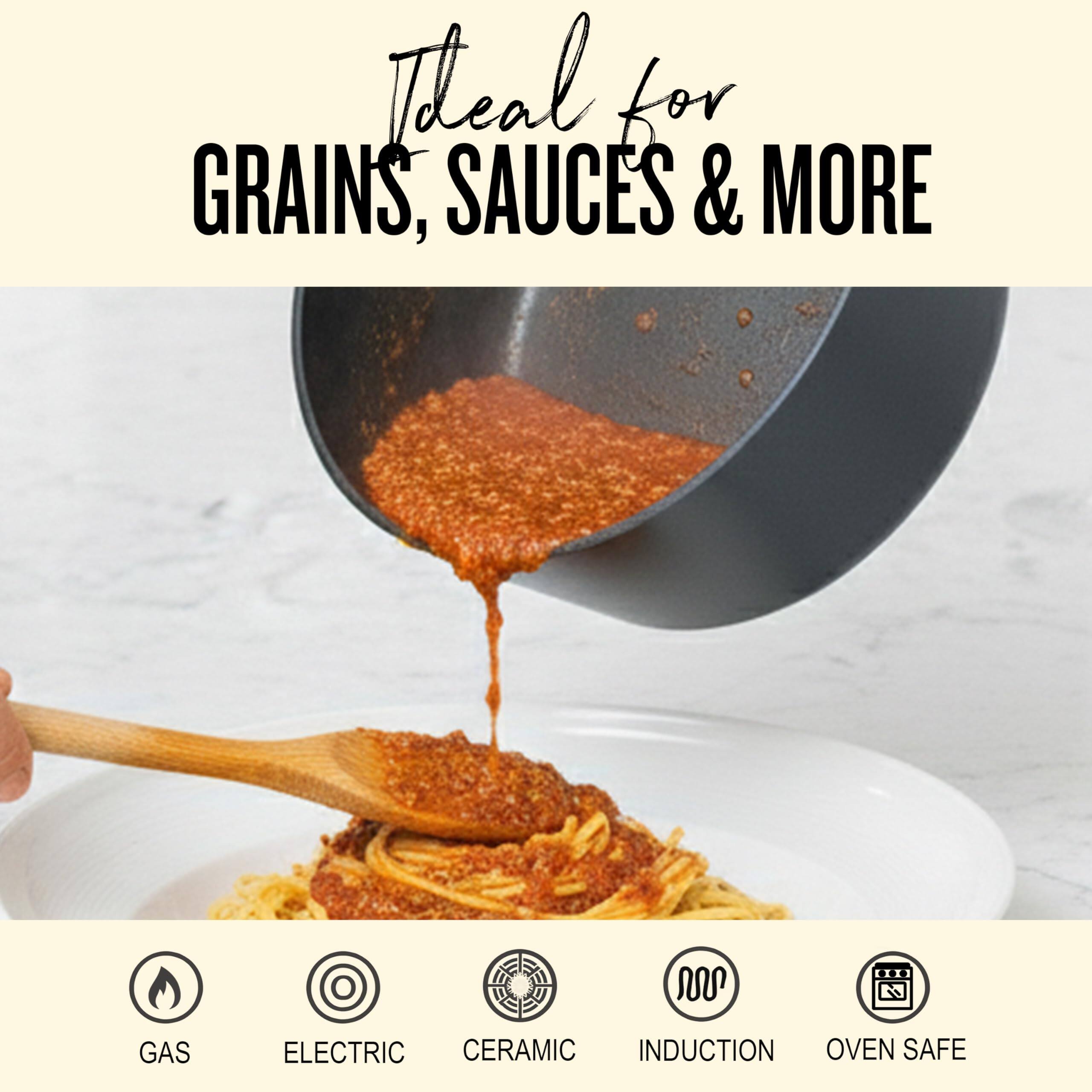 Ideal for GRAINS, SAUCES & MORE

GAS  
ELECTRIC  
CERAMIC  
INDUCTION  
OVEN SAFE