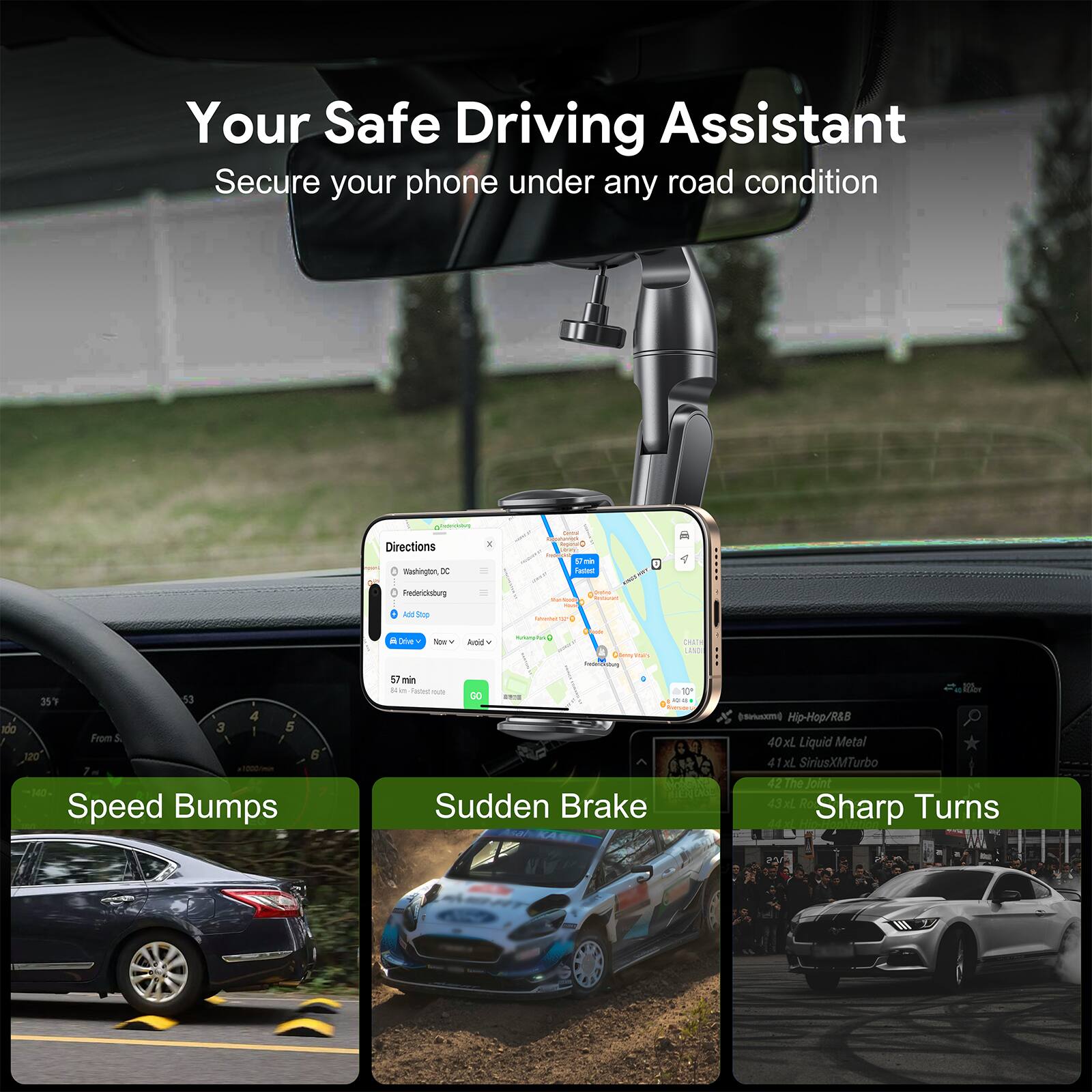 Your Safe Driving Assistant
Secure your phone under any road condition
Directions
Washington, DC
Federicksburg, VA
Add Stop
57 min
Speed Bumps
Sudden Brake
Sharp Turns