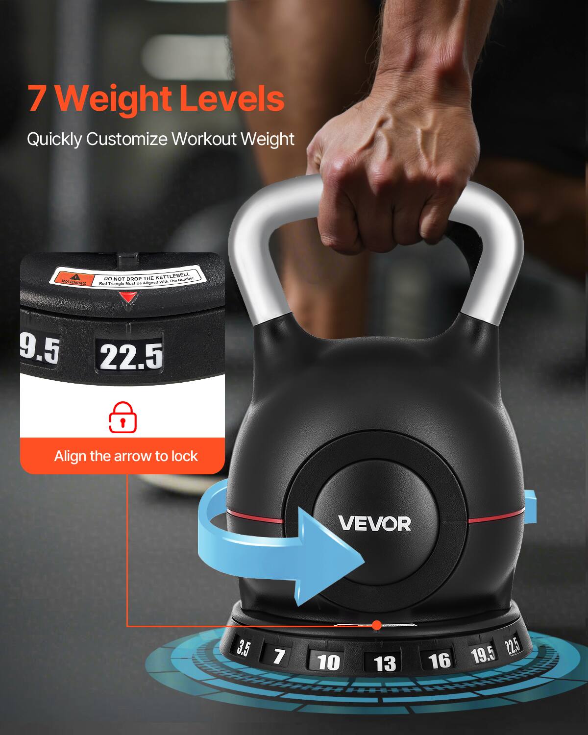 7 Weight Levels  
Quickly Customize Workout Weight  

DO NOT DROP THE KETTLEBELL  
Roll Triangle Must Align With The Number  

9.5 22.5  

Align the arrow to lock  

VEVOR  

3.5 7 10 13 16 19.5 22.5