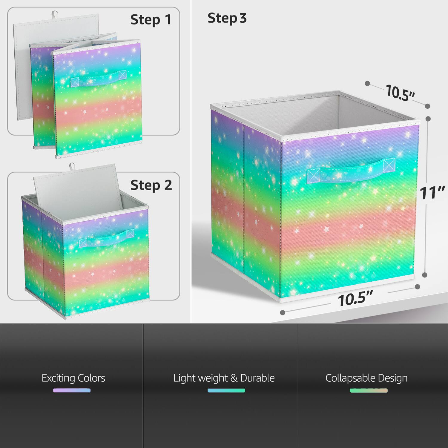 Step 1  
Step 2  
Step 3  

10.5"  
11"  
10.5"  

Exciting Colors  
Light weight & Durable  
Collapsible Design