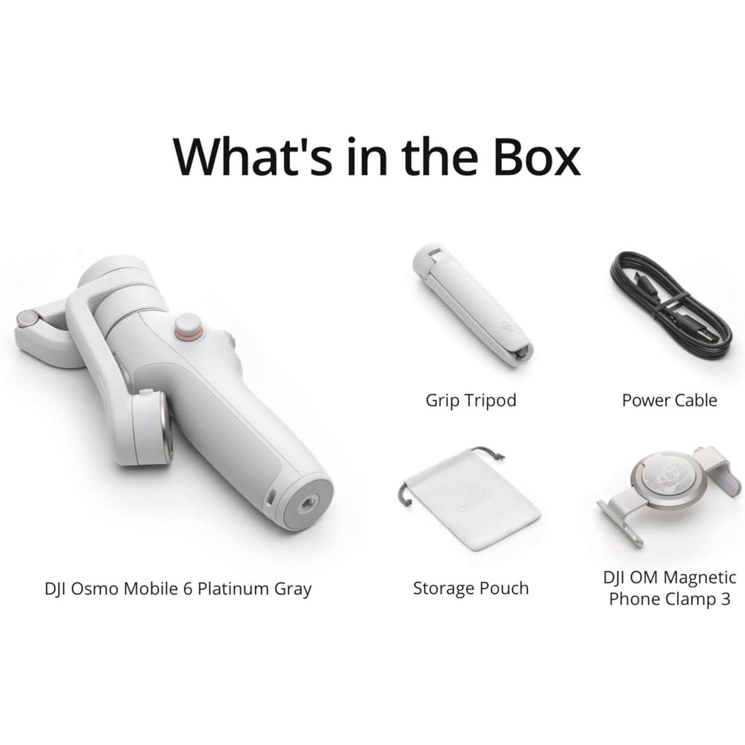 What's in the Box

- DJI Osmo Mobile 6 Platinum Gray
- Grip Tripod
- Power Cable
- Storage Pouch
- DJI OM Magnetic Phone Clamp 3