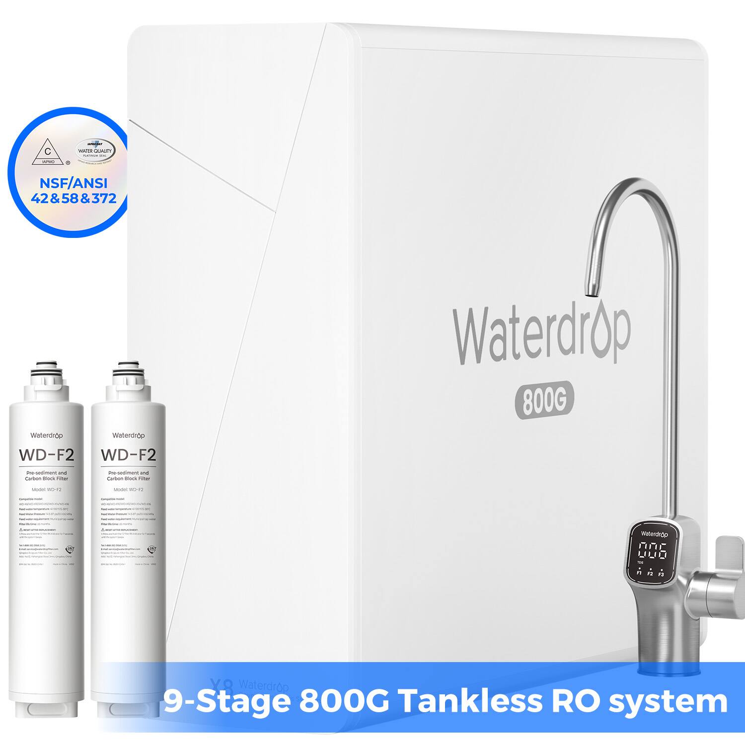 C - CURUY . NSF/ANSI 42&58&372 & 58 372 Waterdrop Waterdiop WD-F2 WD-F2 Waterdrop 800G -oe e-egimana an Twton Bock i -e S 1 - -os - - wo.rE - - -- . Watendop nnc UUO U A A a n YQ Waterdrop 9-Stage 800G Tankless RO system