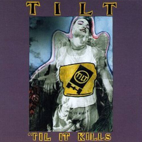 TILT  
'TIL IT KILLS
