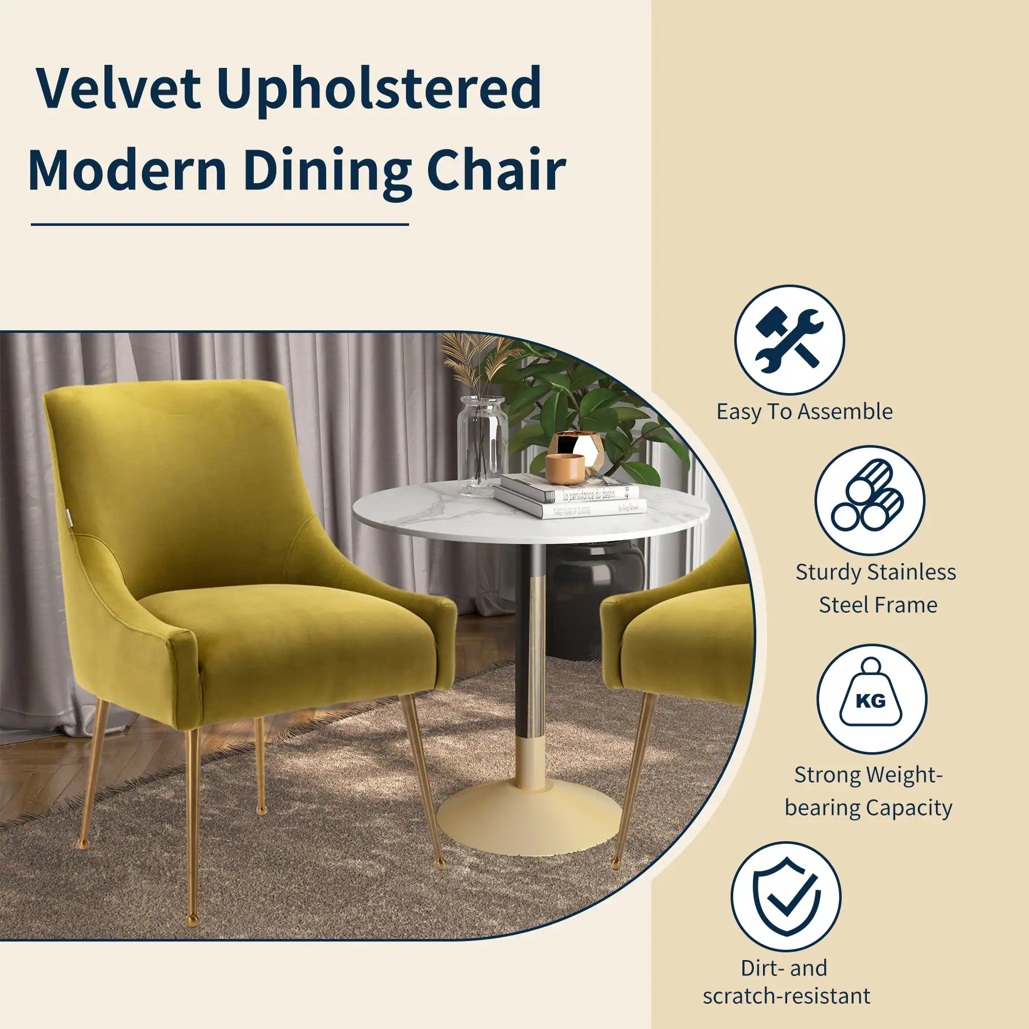 Velvet Upholstered Modern Dining Chair

- Easy To Assemble
- Sturdy Stainless Steel Frame
- Strong Weight-bearing Capacity
- Dirt- and scratch-resistant