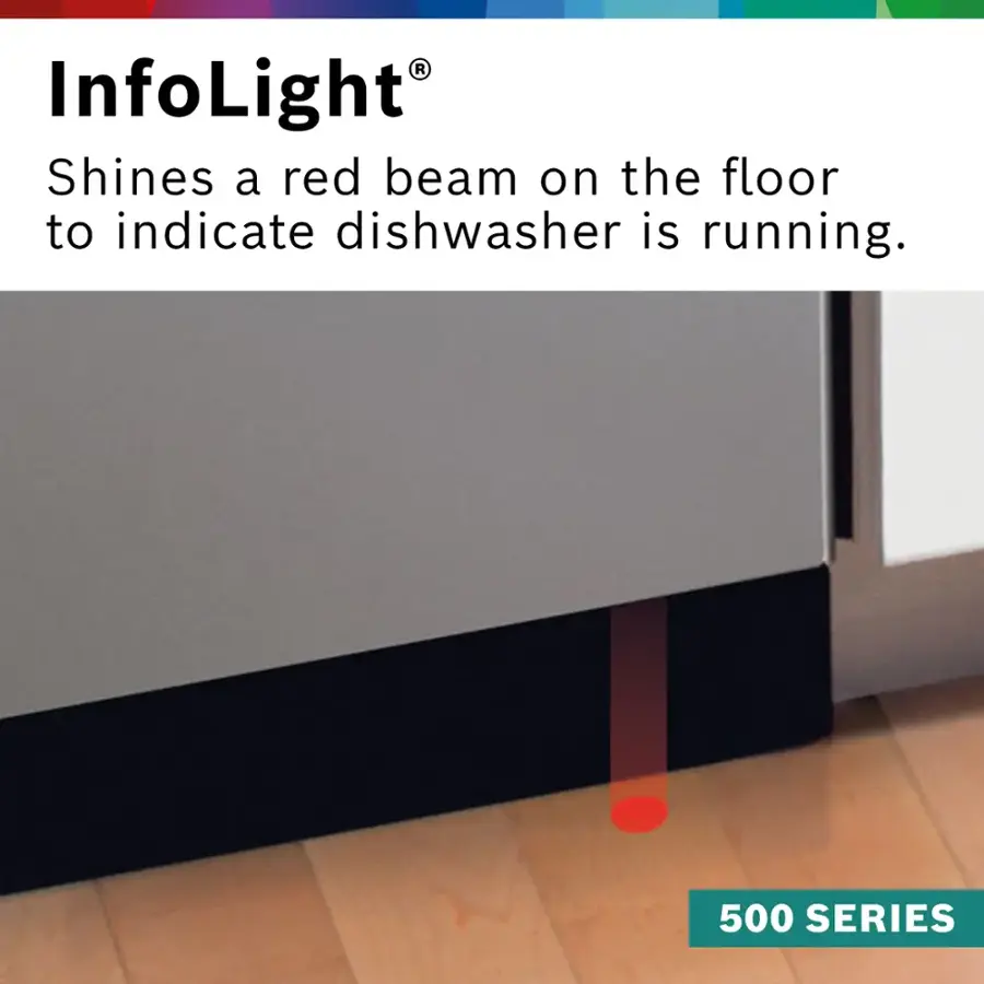 InfoLight® Shines a red beam on the floor to indicate dishwasher is running. 500 SERIES