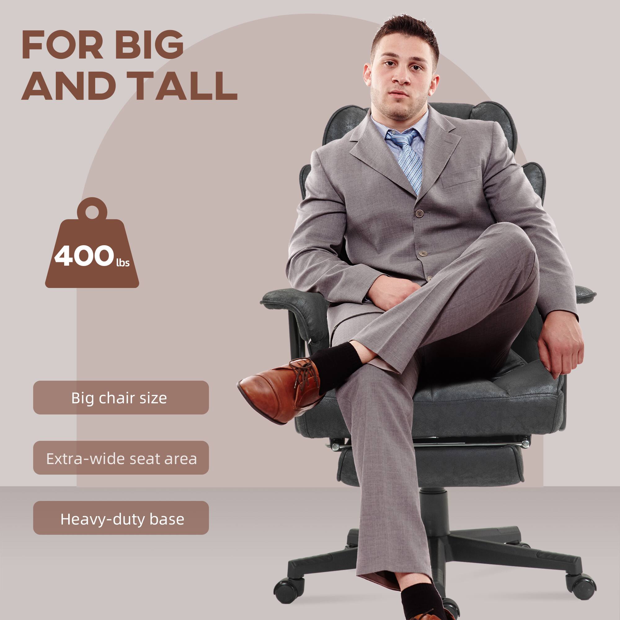 FOR BIG AND TALL
400 lbs
Big chair size
Extra-wide seat area
Heavy-duty base