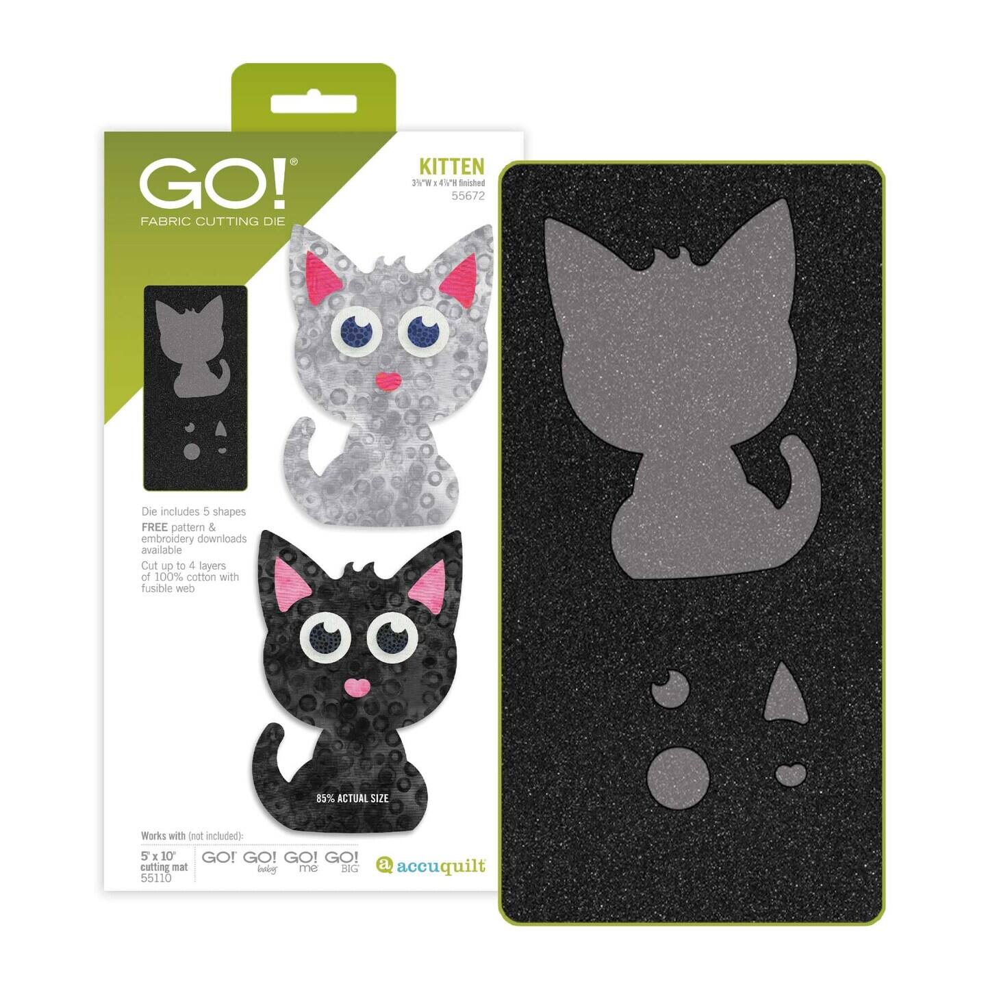 GO! FABRIC CUTTING DIE KITTEN 3W x 4W Finished 55672 Die includes 5 shapes FREE pattern & embroidery downloads available Cut up to 4 layers of 100% cotton with fusible web 85% ACTUAL SIZE Works with (not included): 5" x 10" GO! GO! GO! GO! GO! cutting mat 55110 a accuquilt