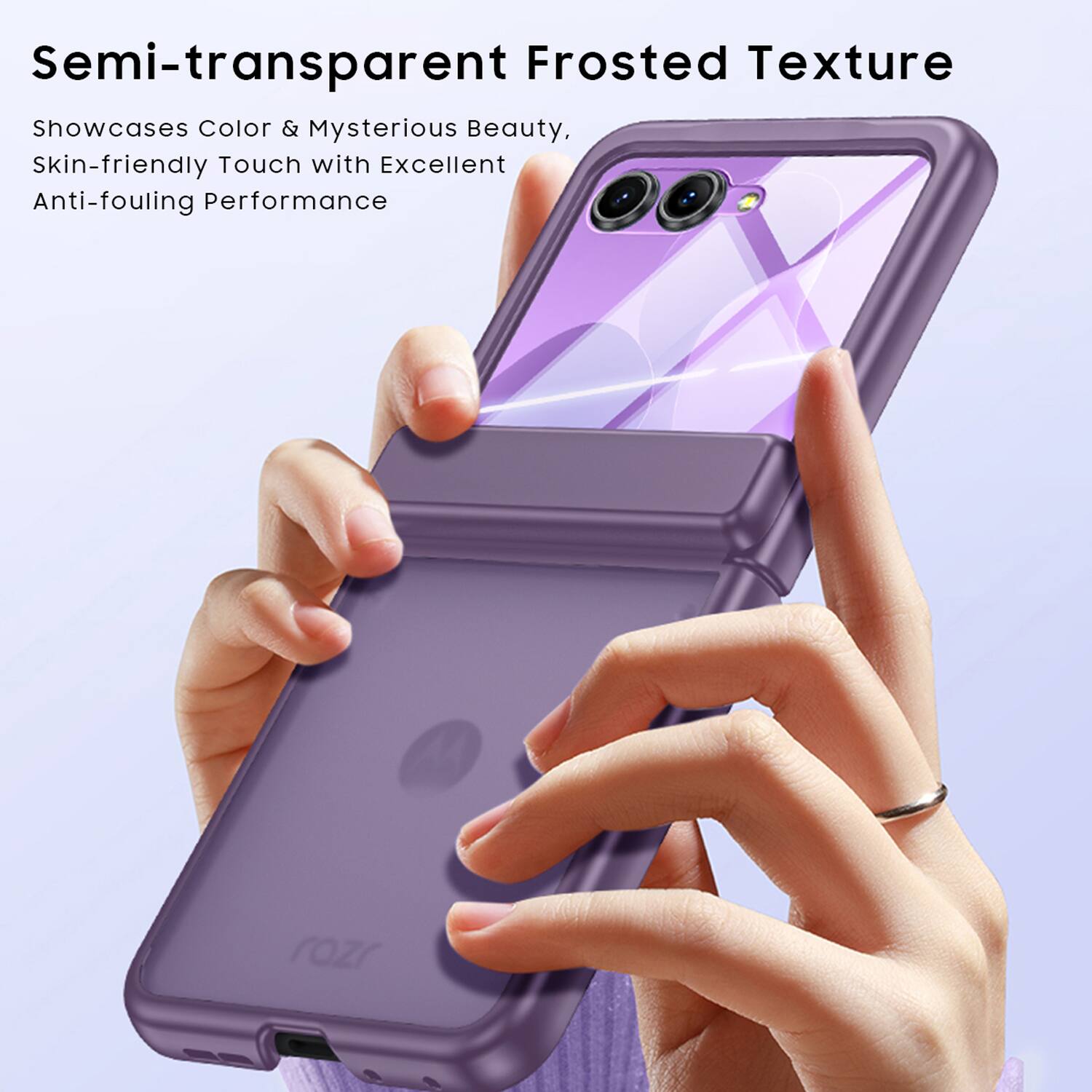 Semi-transparent Frosted Texture  
Showcases Color & Mysterious Beauty,  
Skin-friendly Touch with Excellent Anti-fouling Performance