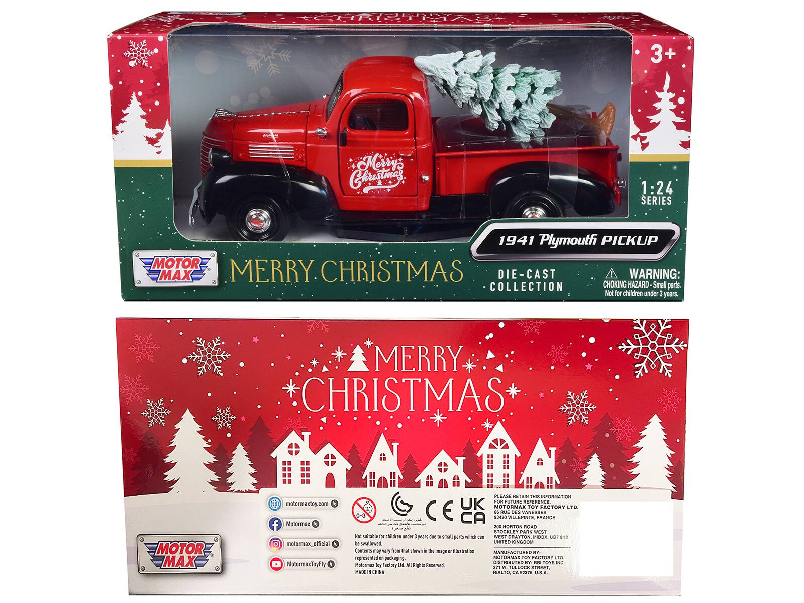 3+ Merrys Christmas  
1:24 SERIES  
1941 Plymouth PICKUP  
MOTOR MAX  
MERRY CHRISTMAS  
DIE-CAST COLLECTION  
WARNING: CHOKING HAZARD - Small parts. Not for children under 3 years.  
MERRY CHRISTMAS  
MOTOR MAX  
motormaxtoy.com  
Motormax  
Motormax_official  
MotormaxToyFty  

PLEASE RETAIN THIS INFORMATION  
KAMMOTOM TOY FACTORY  
RUE DES ANESSES  
0-3 CA  
SA28 VELEPINTE, FRANCE  
300 HORTON ROAD  
STOCKLEY PARK  
WEST DRATTON  
UNITED KINGDOM  

Contents may vary from that shown in the image or illustration.  
Not suitable for children under 3 years due to small parts which can be swallowed.  
Manufactured by factory LTD. All Rights Reserved  
MADE IN CHINA