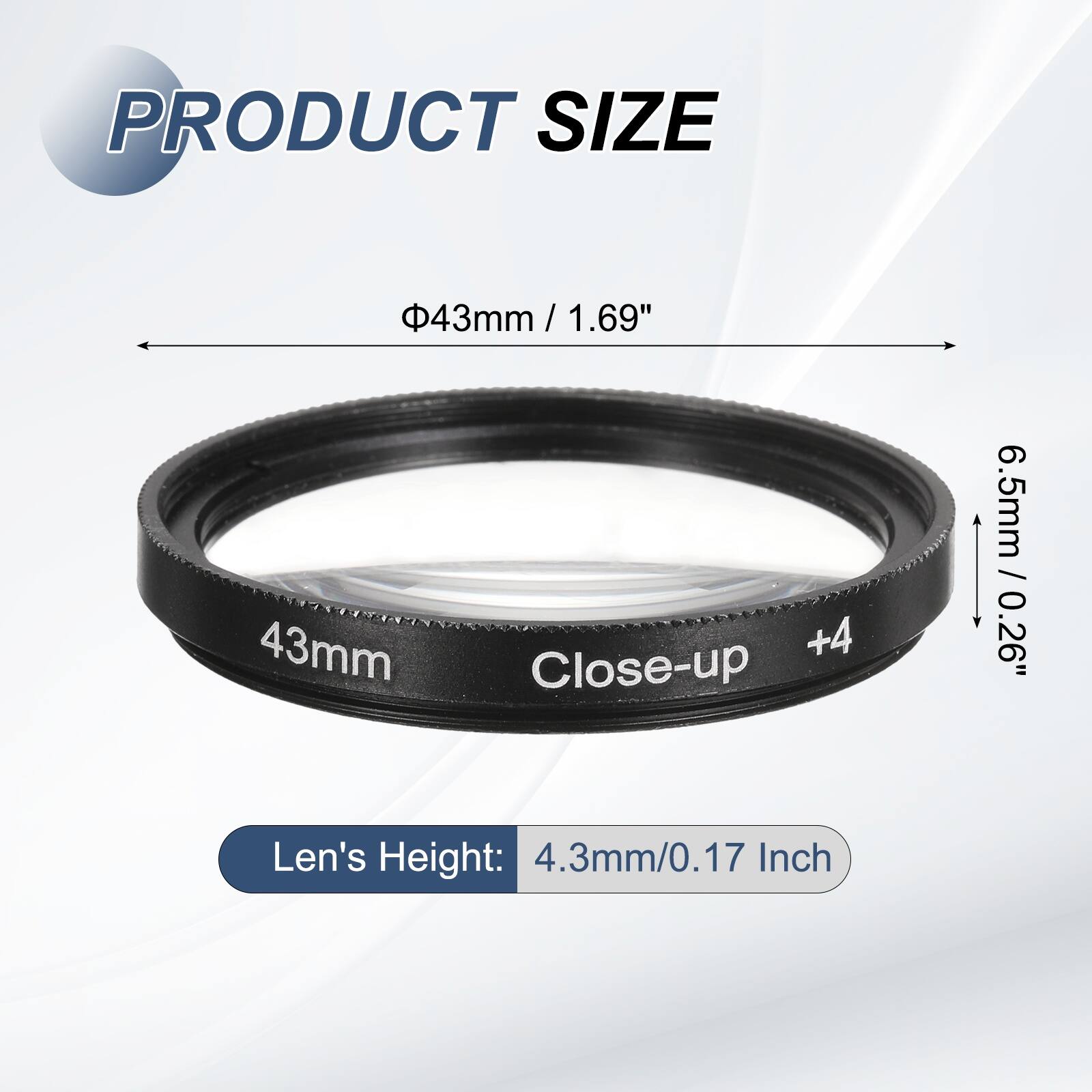 PRODUCT SIZE  
43mm / 1.69"  
Len's Height: 4.3mm / 0.17"  
Close-up 6.5mm / 0.26"